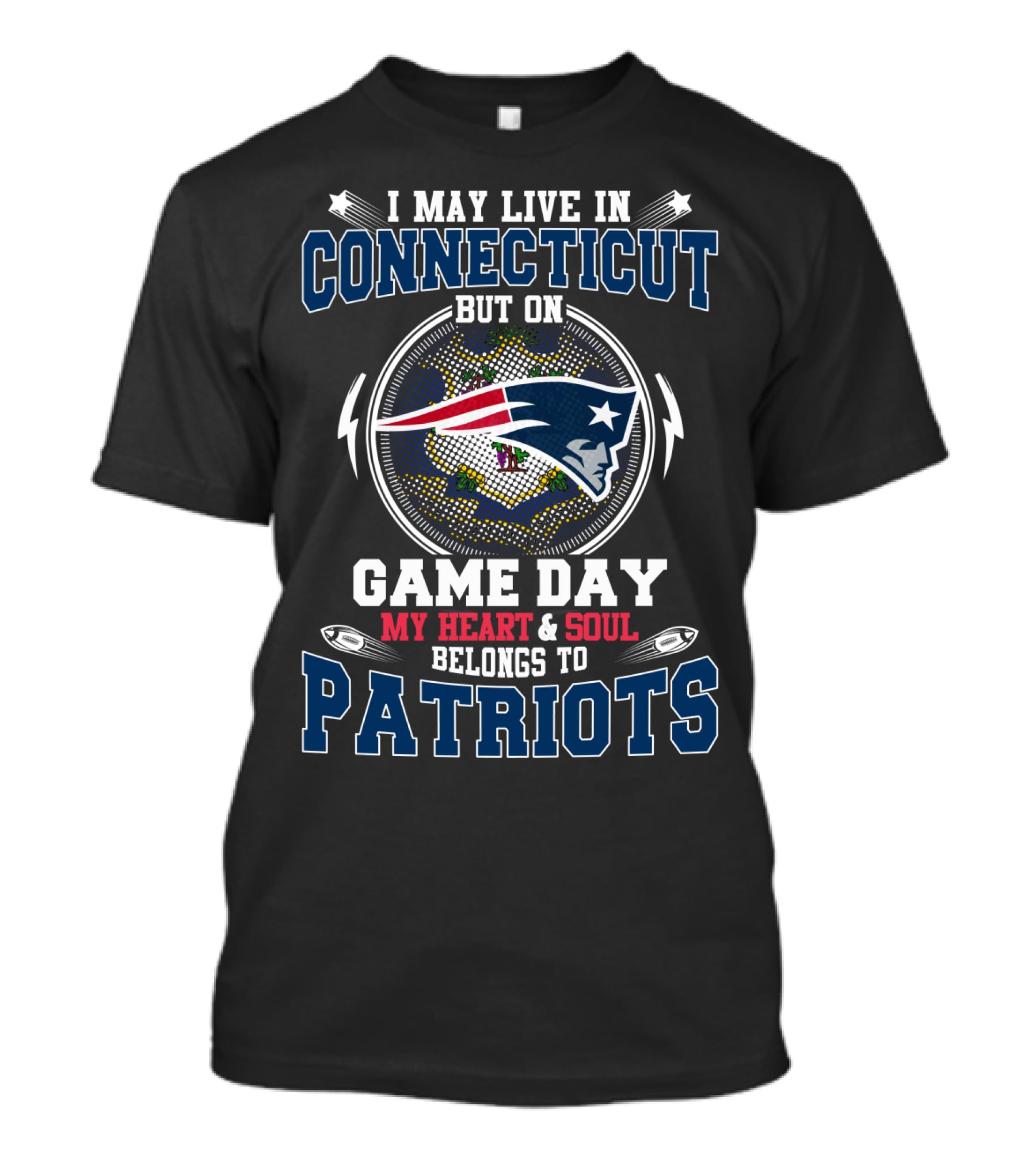I May Live In Connecticut But On Game Day My Heart & Soul Belongs To Patriots T-Shirt