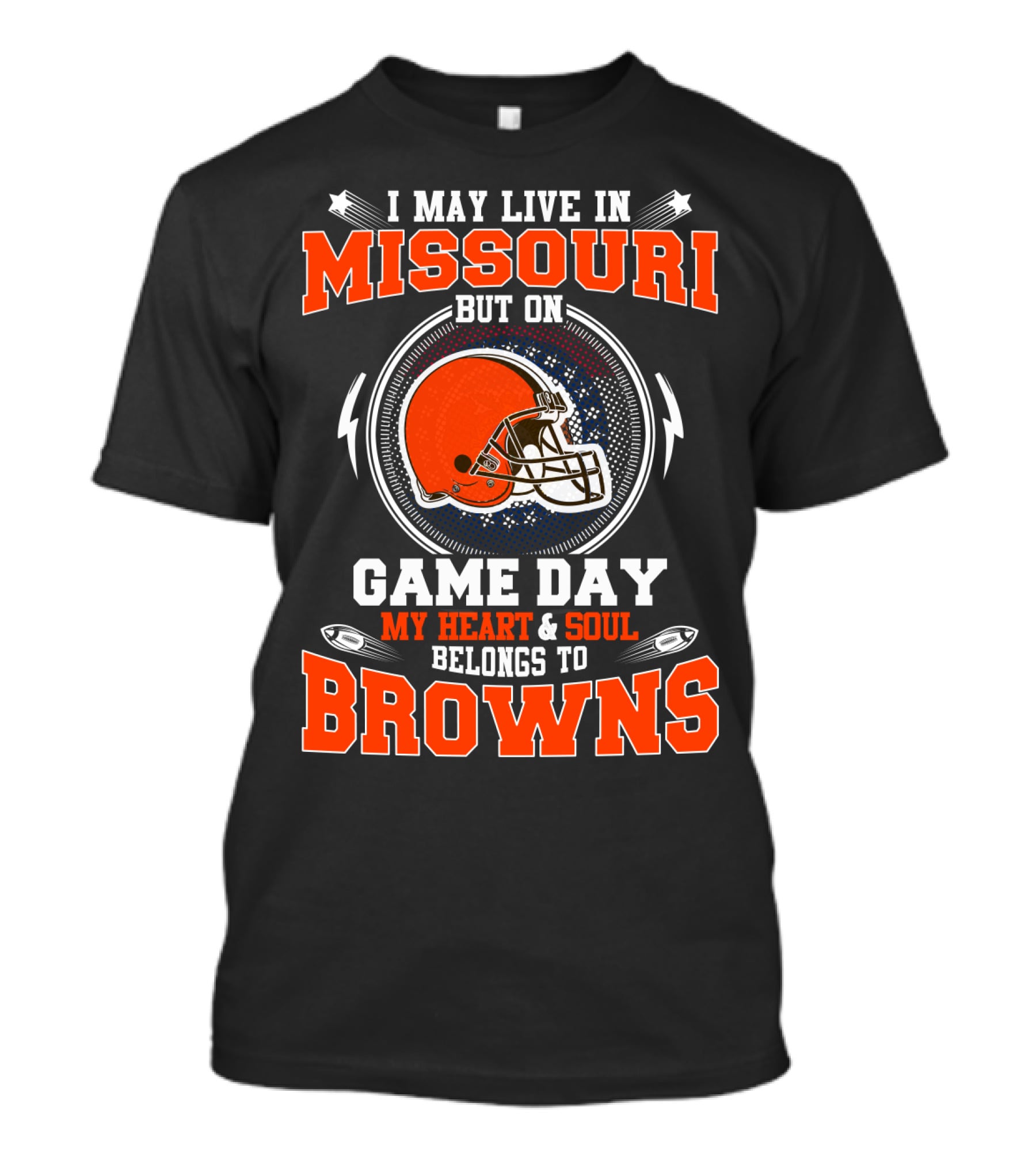 I May Live In Missouri But On Game Day My Heart & Soul Belongs To Browns T-Shirt