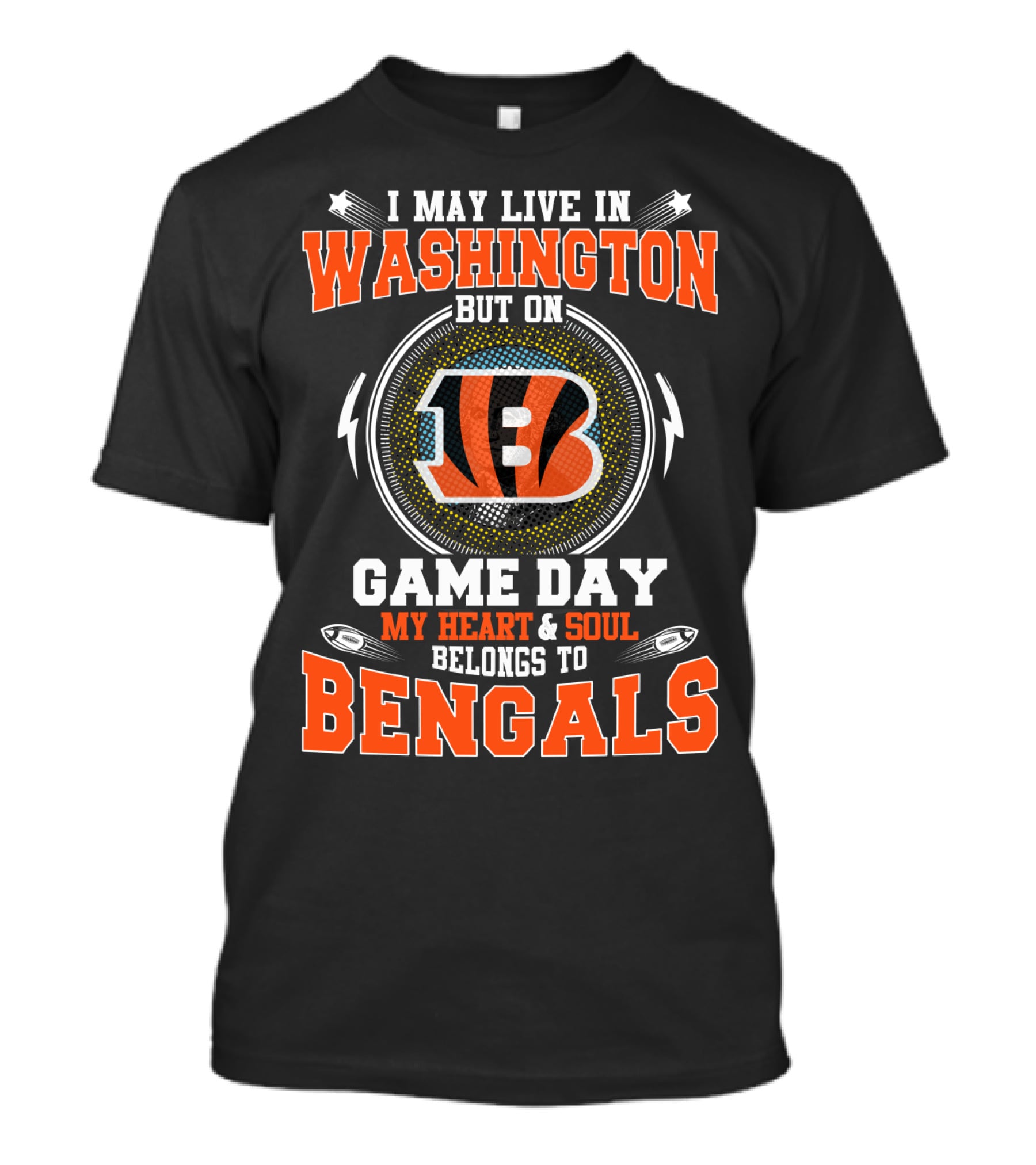 I May Live In Washington But On Game Day My Heart & Soul Belongs To Bengals T-Shirt