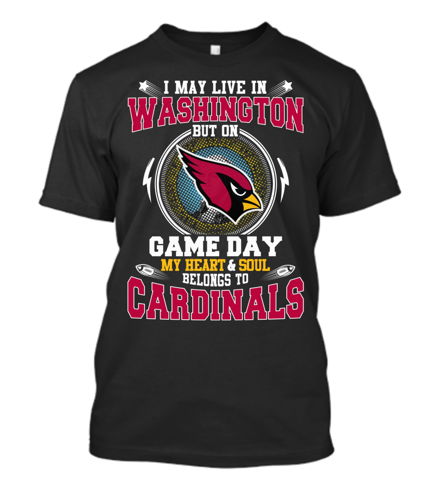 I May Live In Washington But On Game Day My Heart & Soul Belongs To Cardinals T-Shirt