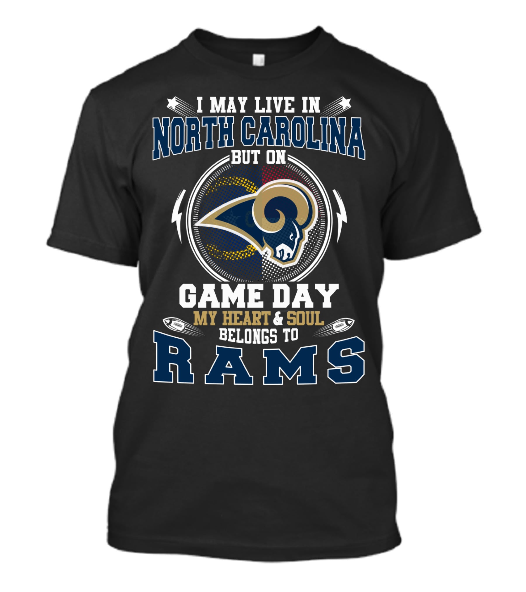 I May Live In North Carolina But On Game Day My Heart & Soul Belongs To Rams T-Shirt
