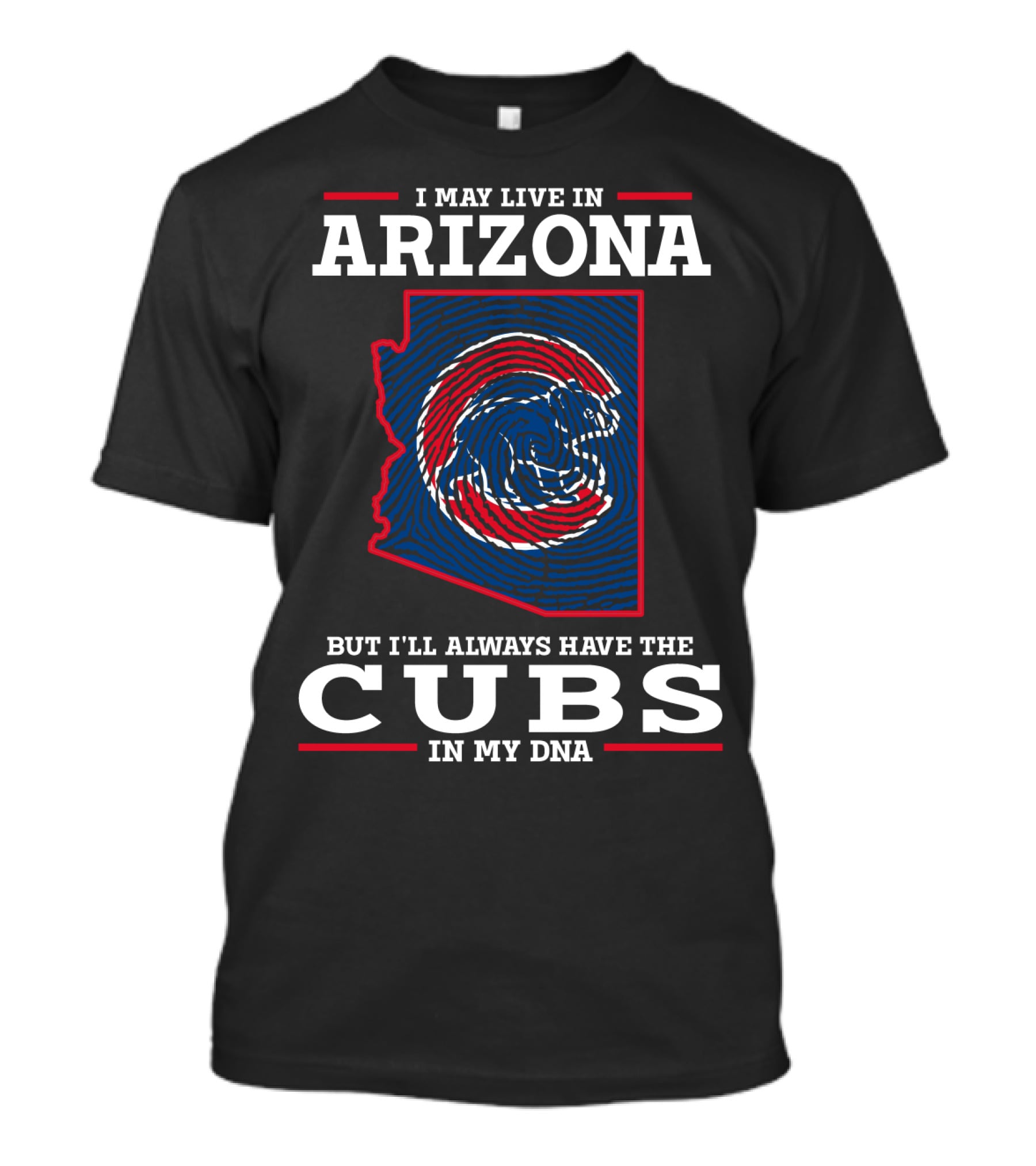 I May Live In Arizona But I'll Always Have The Cubs In My DNA T-Shirt