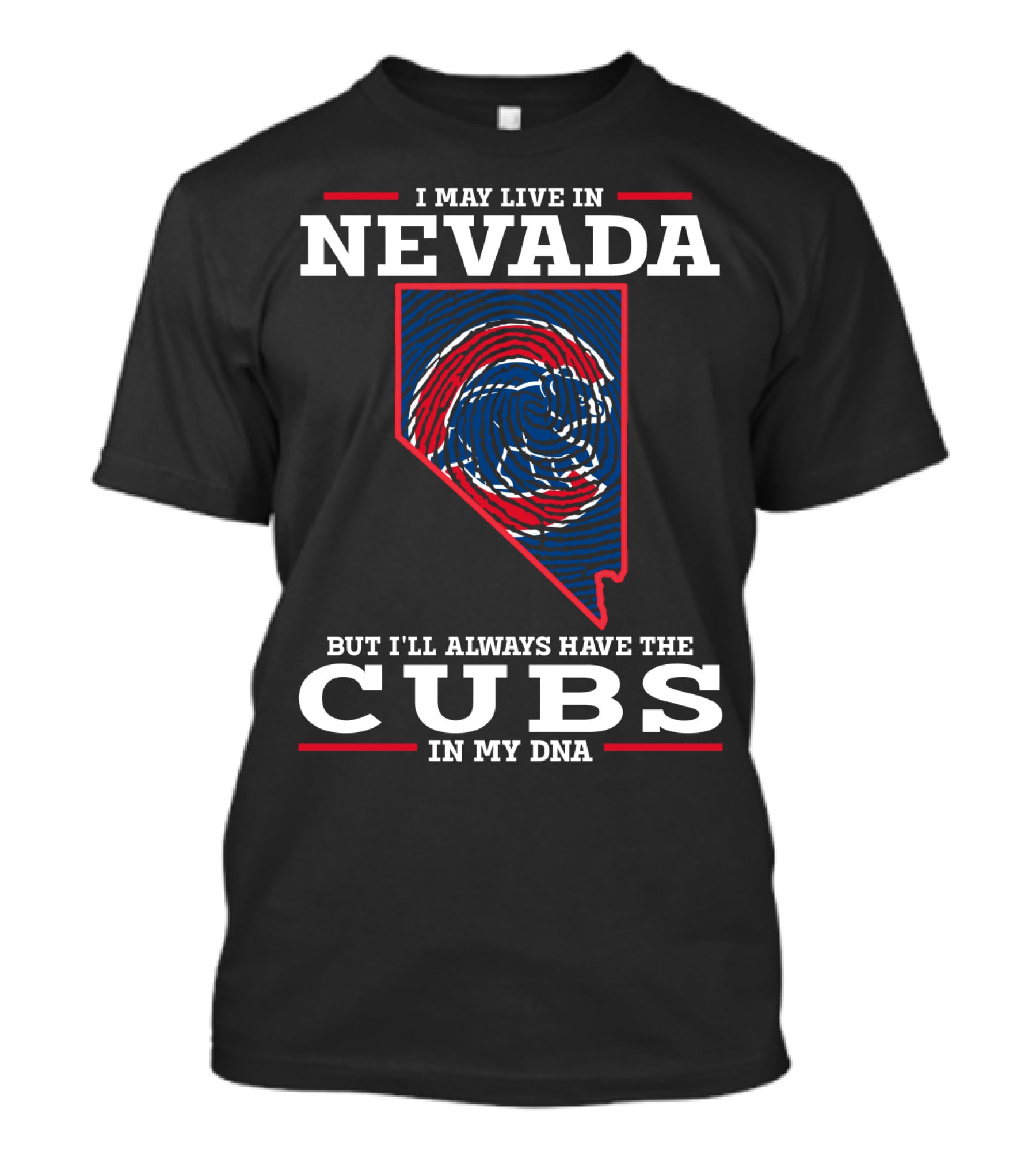 I MAY LIVE IN NEVADA BUT I'LL ALWAYS HAVE THE CUBS IN MY DNA T-Shirt