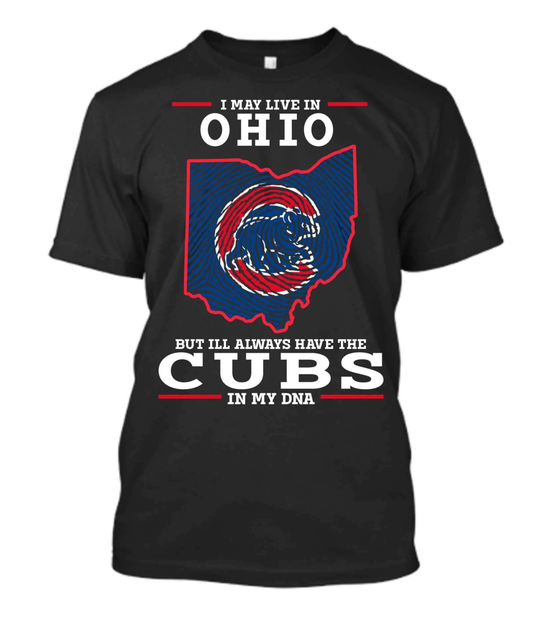I May Live In Ohio But I'll Always Have The Cubs In My DNA T-Shirt