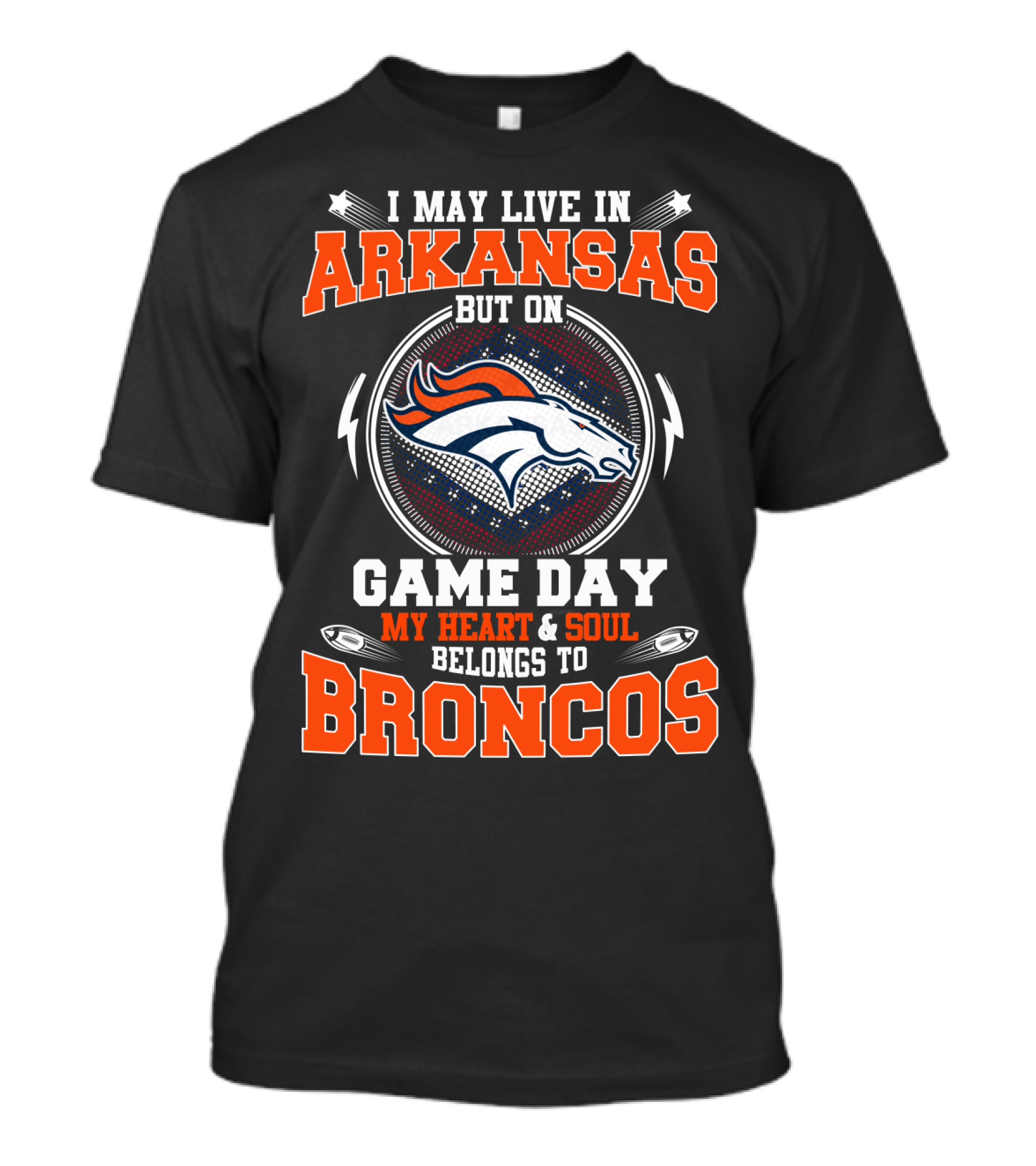 I May Live IN Arkansas But On Game Day My Heart And Soul Belongs To Broncos T-Shirt