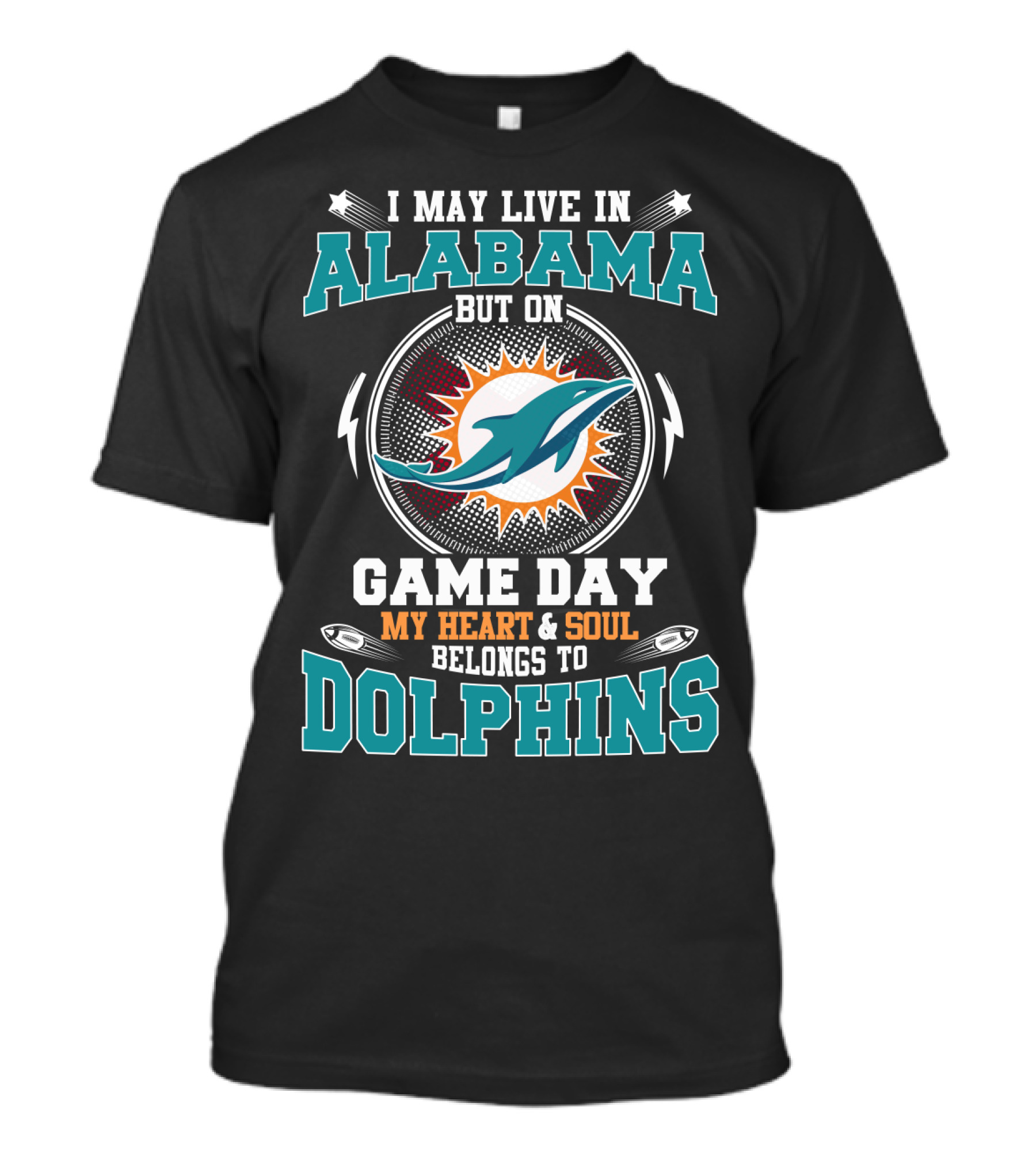 I May Live In Alabama But On Game Day My Heart And Soul Belongs To Dolphins T-Shirt