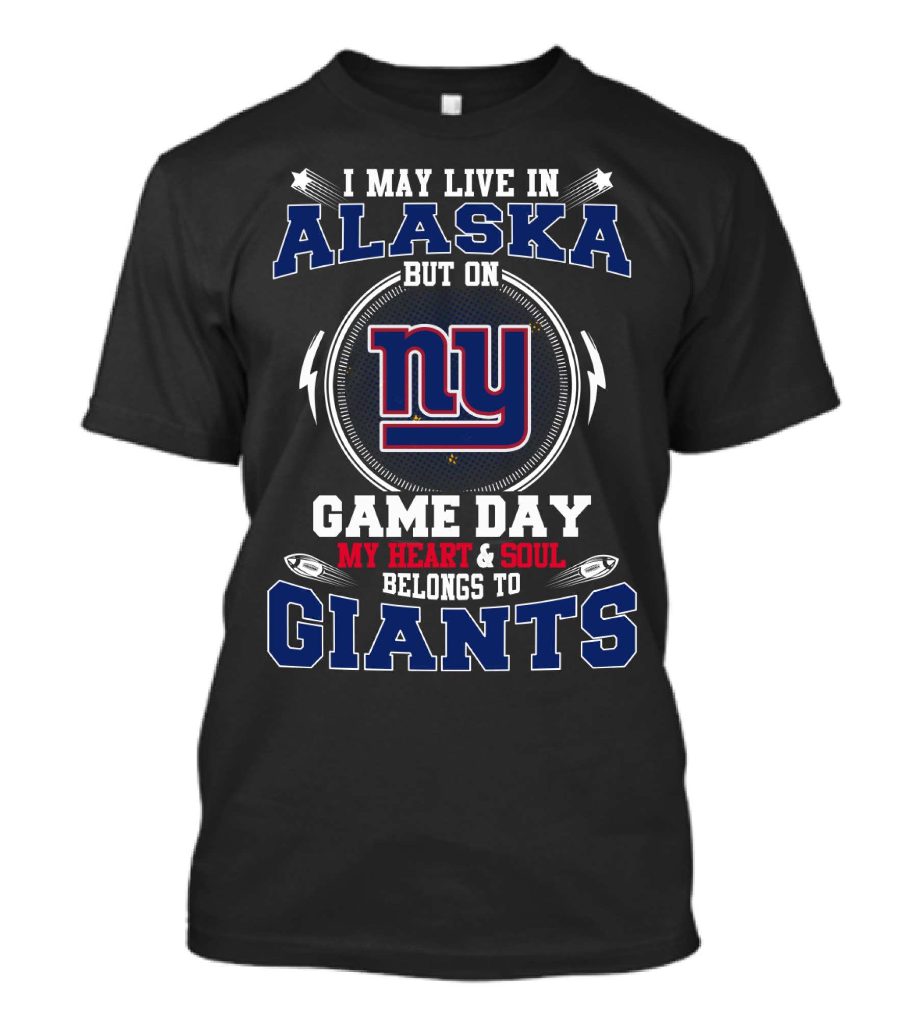 I May Live In Alaska But On Game Day My Heart And Soul Belongs To Giants T-Shirt