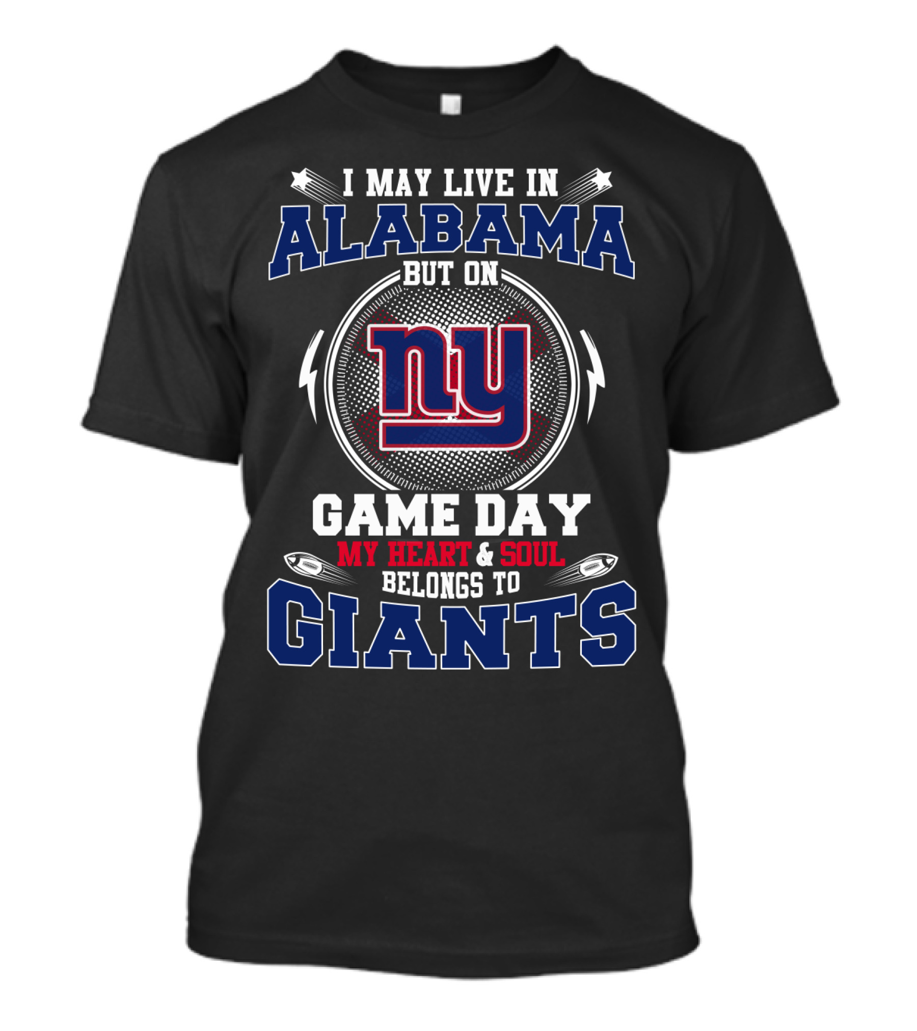I May Live In Alabama But On Game Day My Heart And Soul Belongs To NY Giants T-Shirt