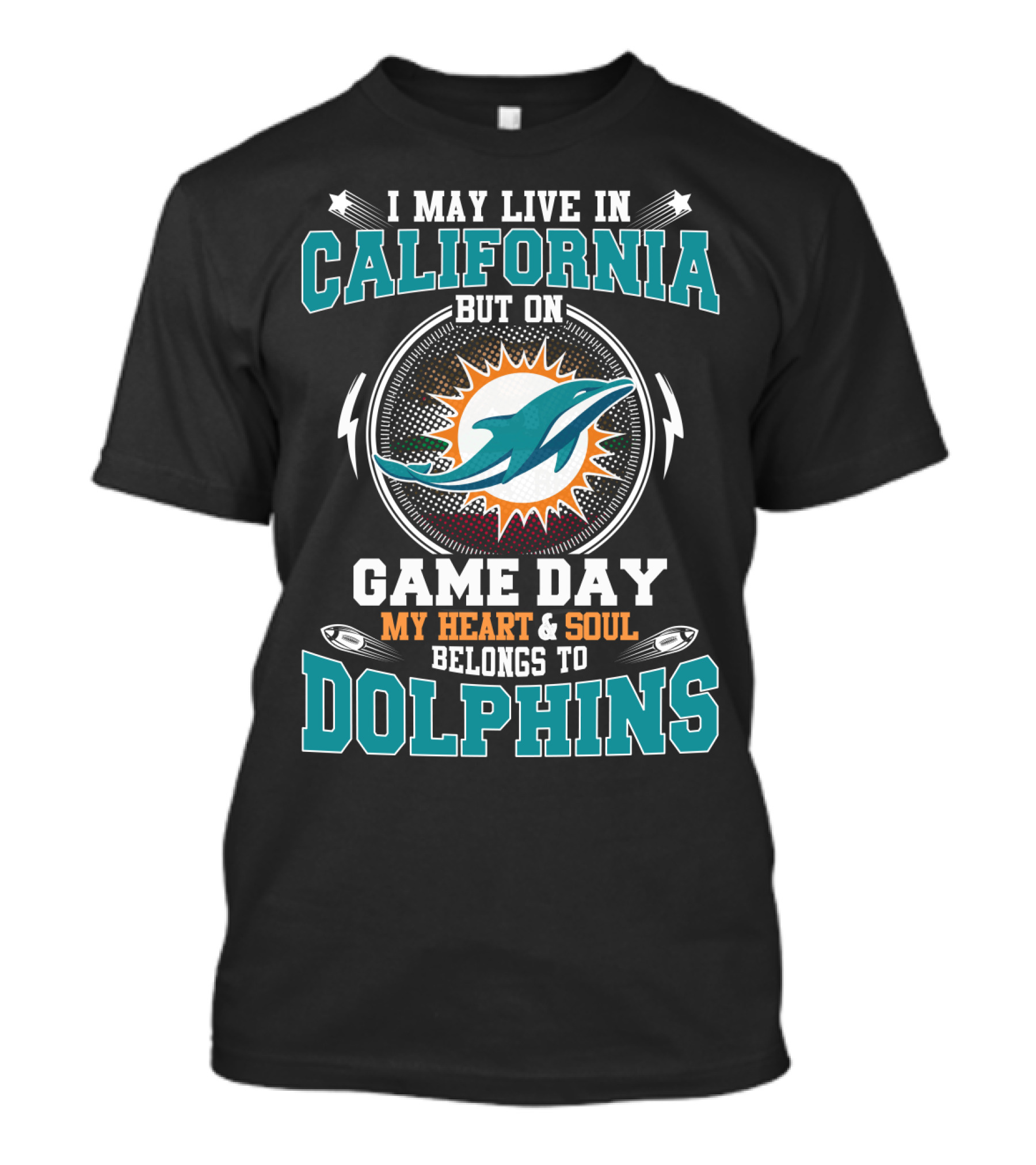 I May Live In California But On Game Day My Heart And Soul Belongs To Dolphins T-Shirt