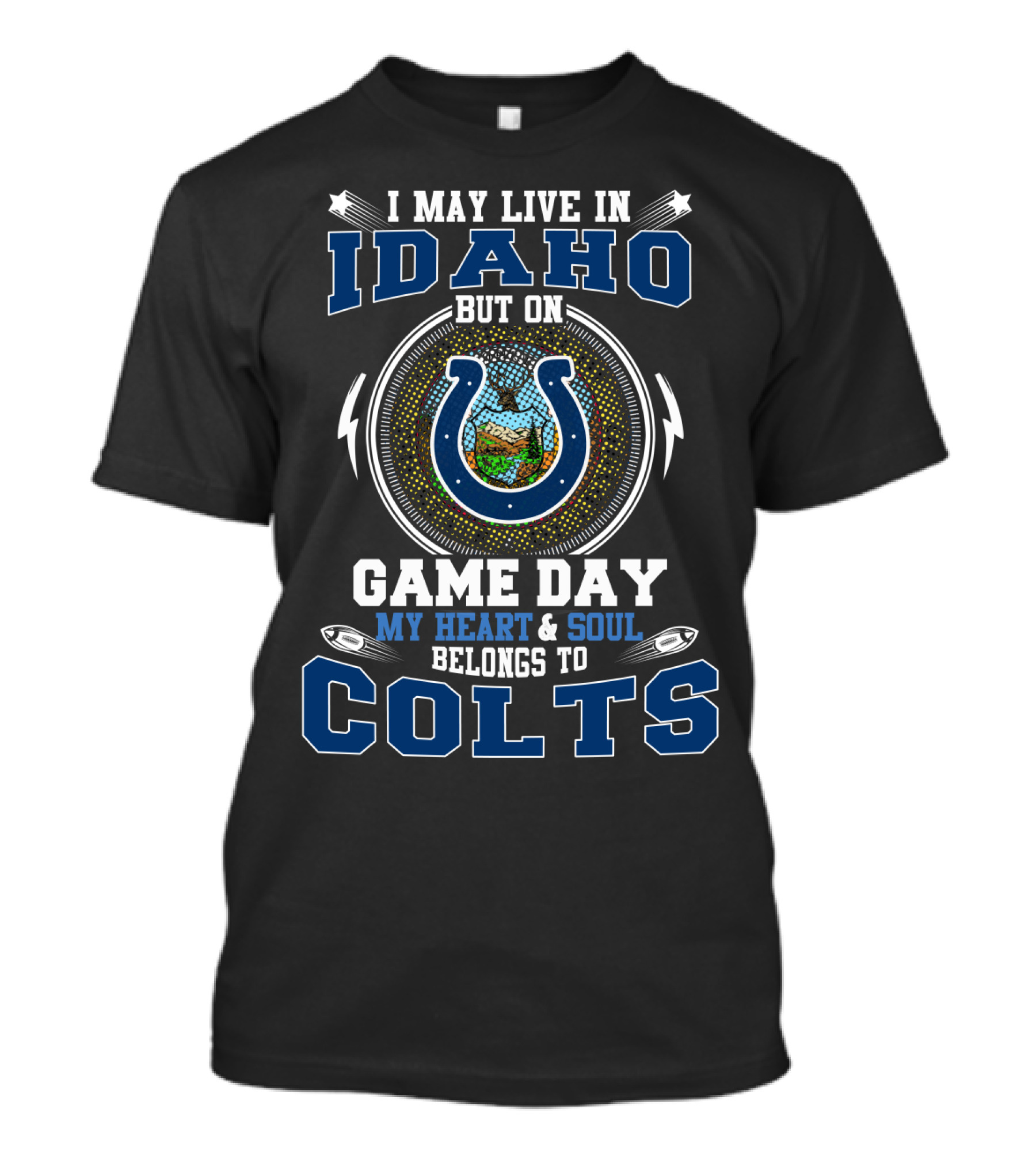I May Live In Idaho But On Game Day My Heart And Soul Belongs To Colts T-Shirt