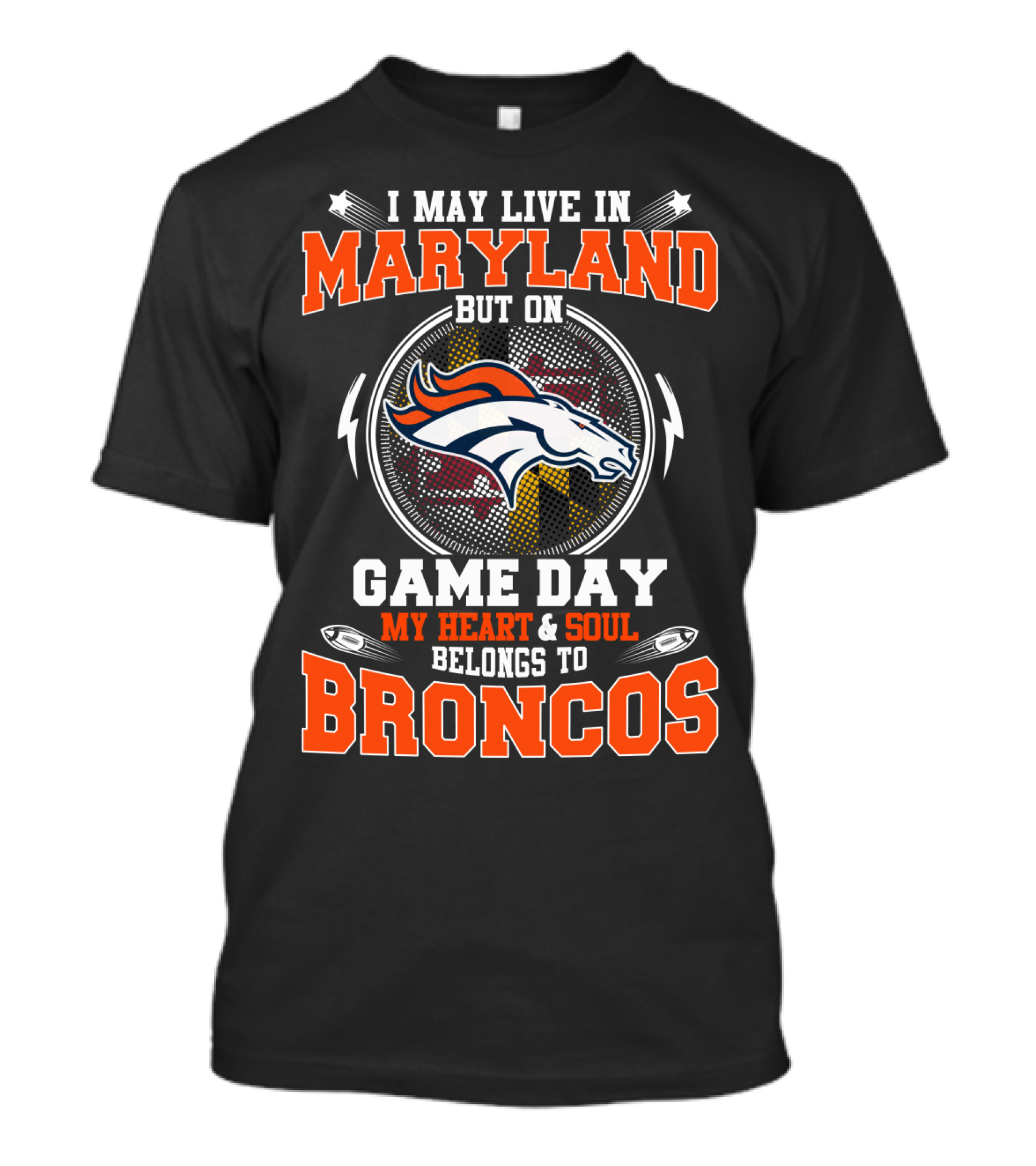 I May Live In Maryland But On Game Day My Heart And Soul Belongs To Broncos T-Shirt