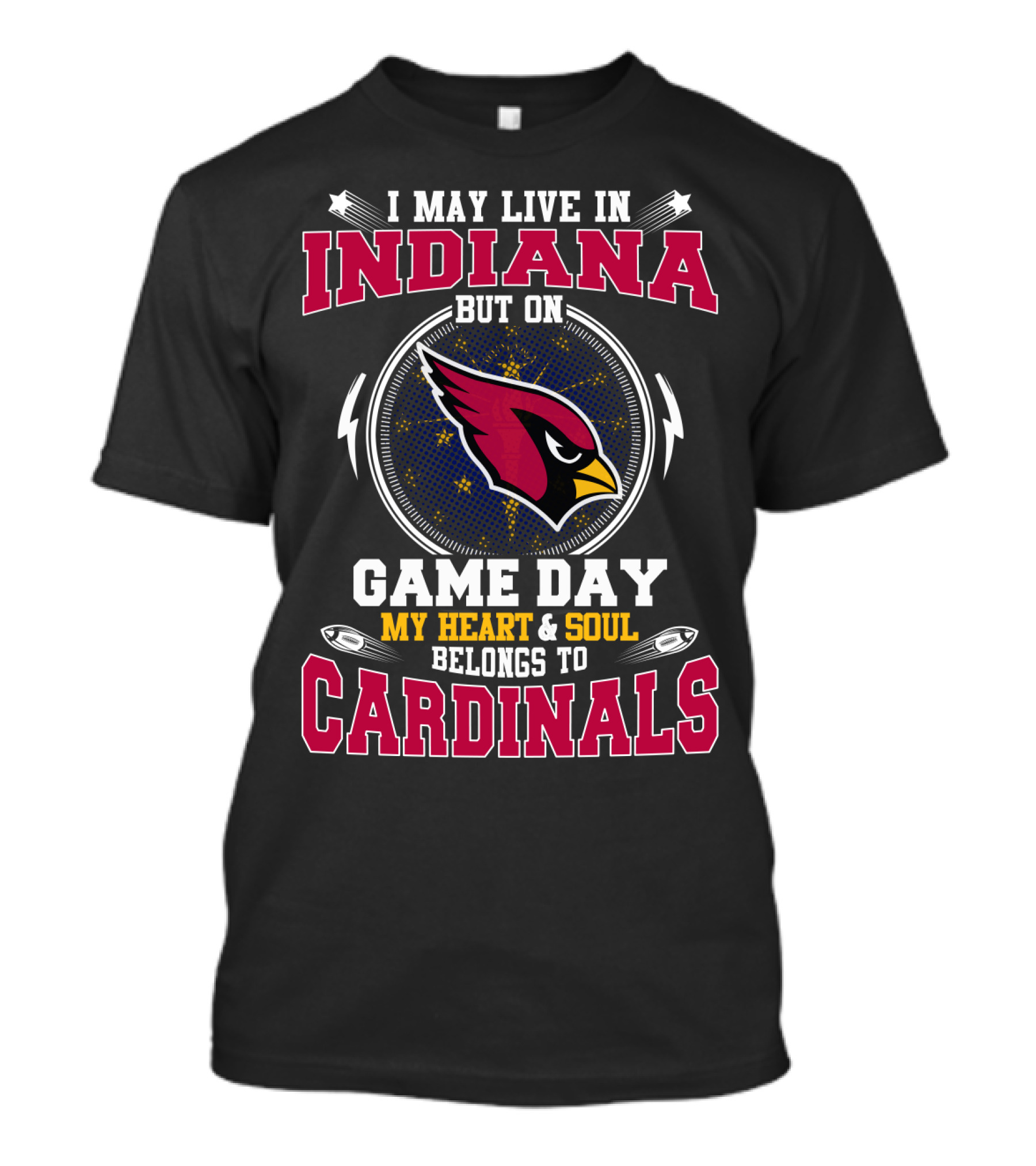 I MAY LIVE IN INDIANA BUT ON GAME DAY MY HEART And SOUL BELONGS TO CARDINALS T-Shirt