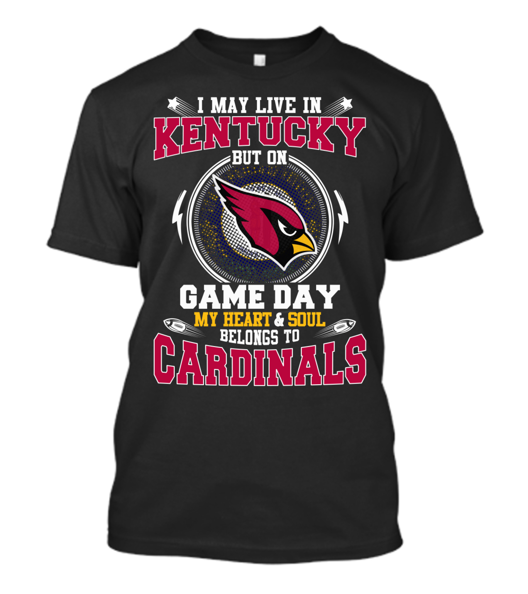 I May Live In Kentucky But On Game Day My Heart And Soul Belongs To Cardinals T-Shirt
