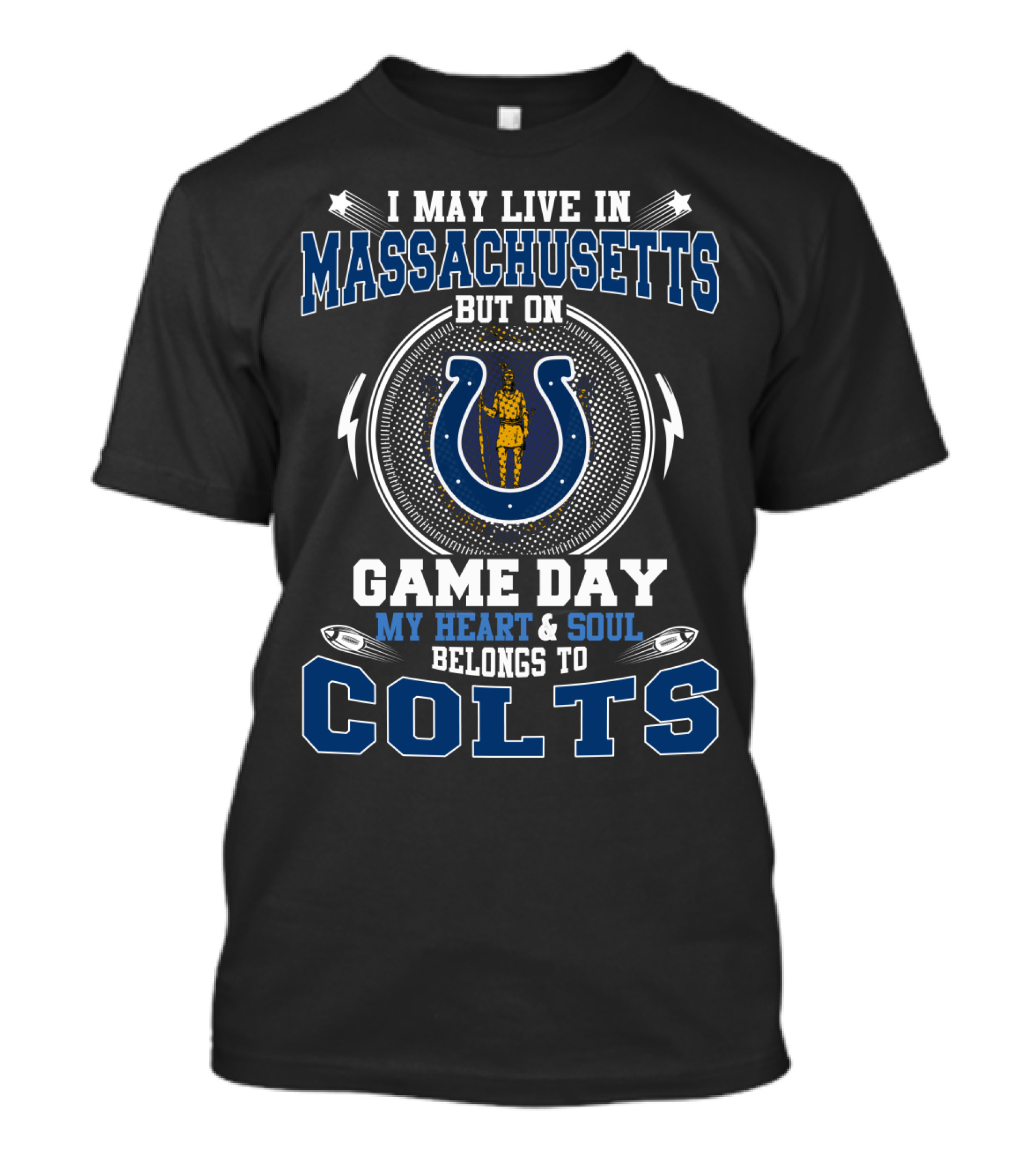 I May Live In Massachusetts But On Game Day My Heart And Soul Belongs To Colts T-Shirt