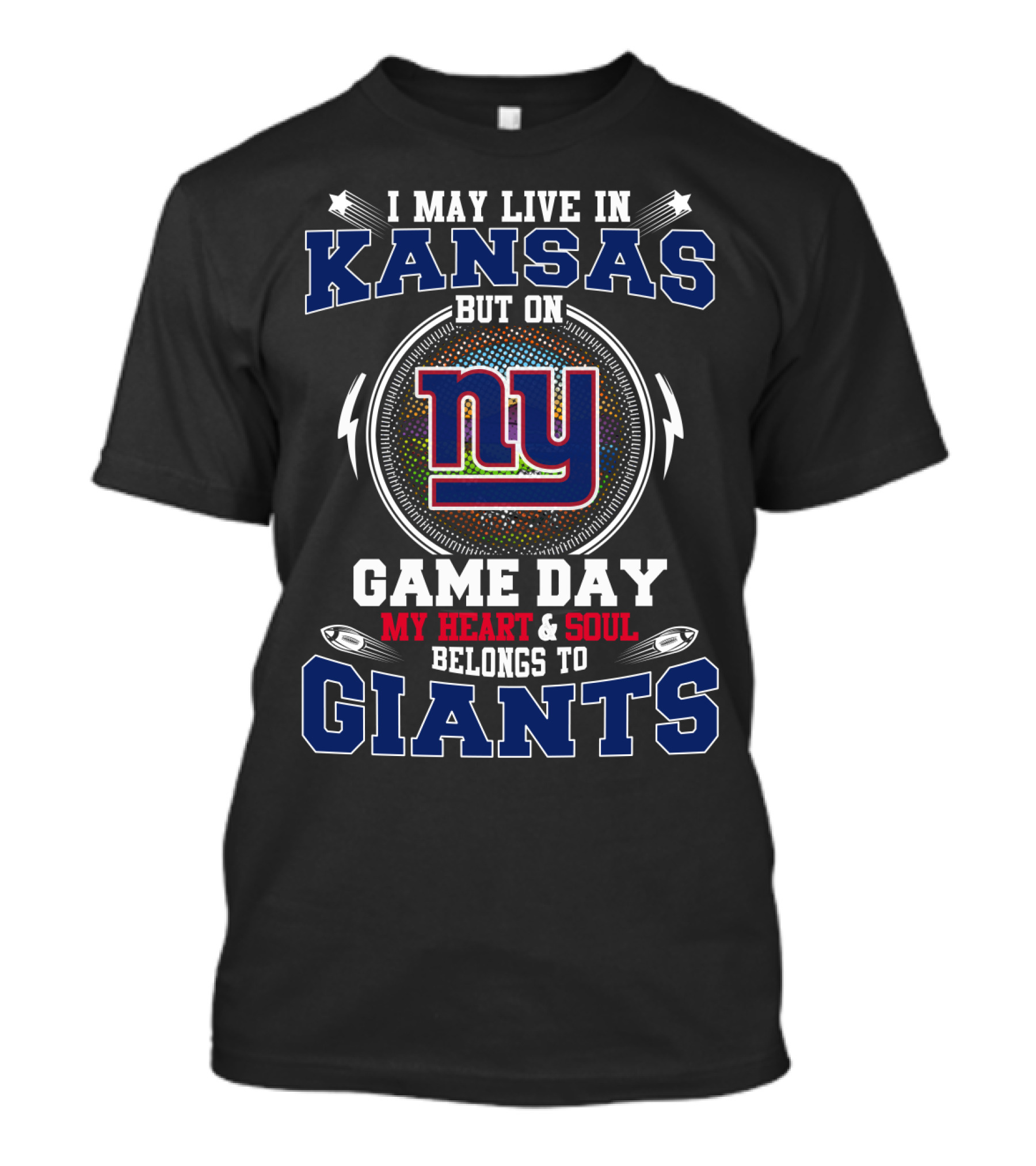 I May Live IN Kansas But On Game Day My Heart And Soul Belongs To Giants NY T-Shirt