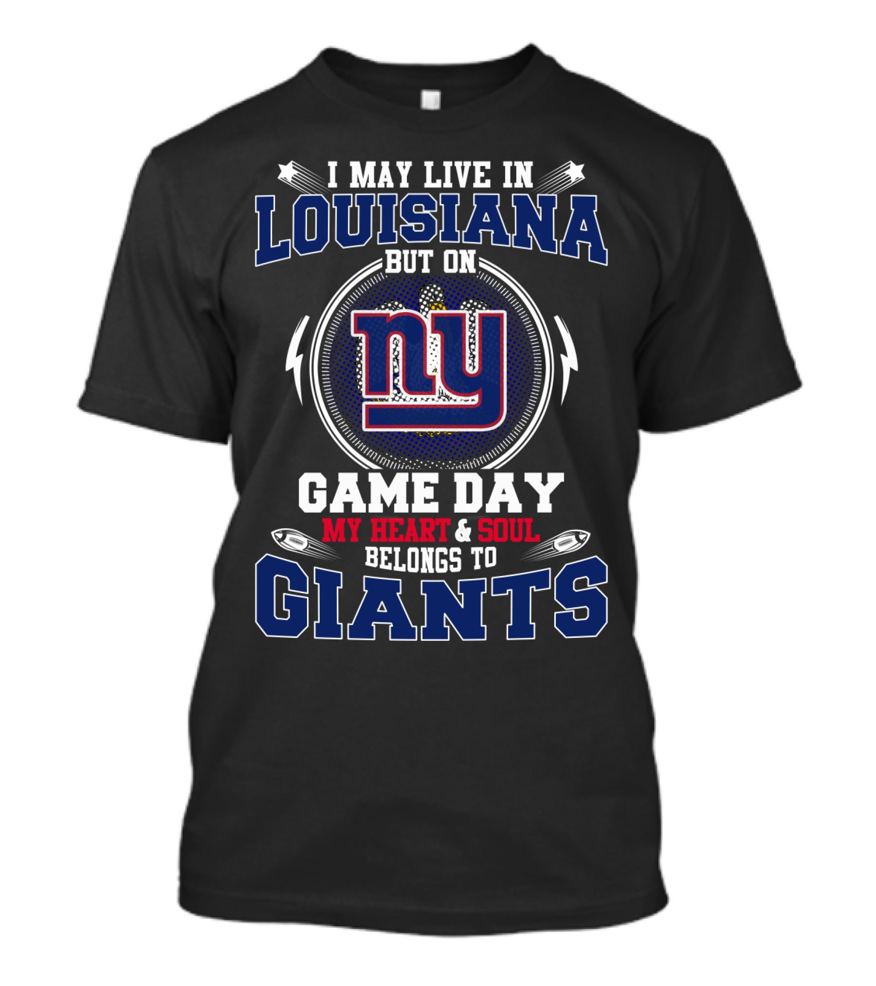 I May Live IN Louisiana But On Game Day My Heart And Soul Belongs To Giants NY T-Shirt