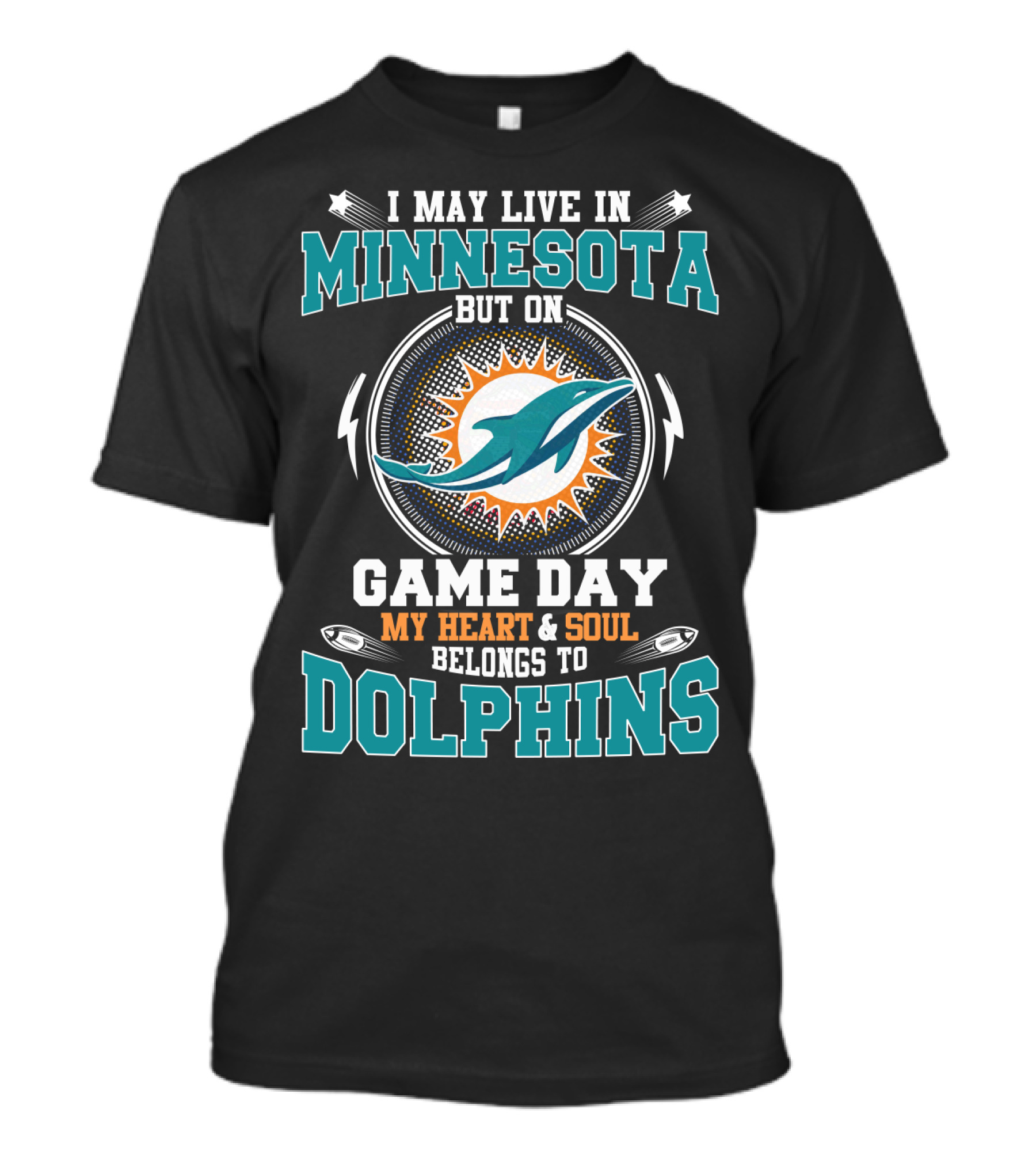 I May Live In Minnesota But On Game Day My Heart And Soul Belongs To Dolphins Miami Dolphins Fan T-Shirt
