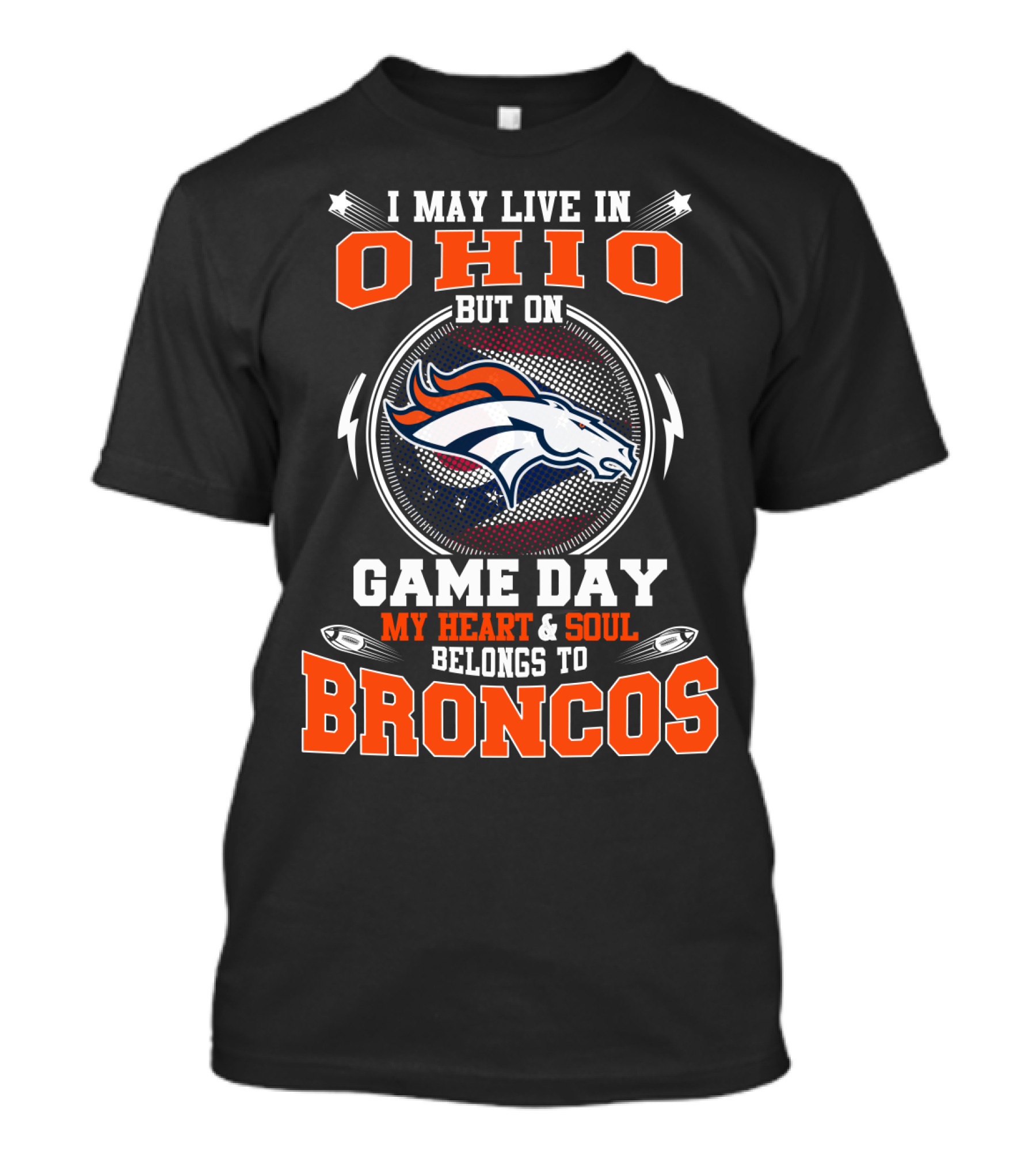 I May Live In Ohio But On Game Day My Heart And Soul Belongs To Denver Broncos T-Shirt