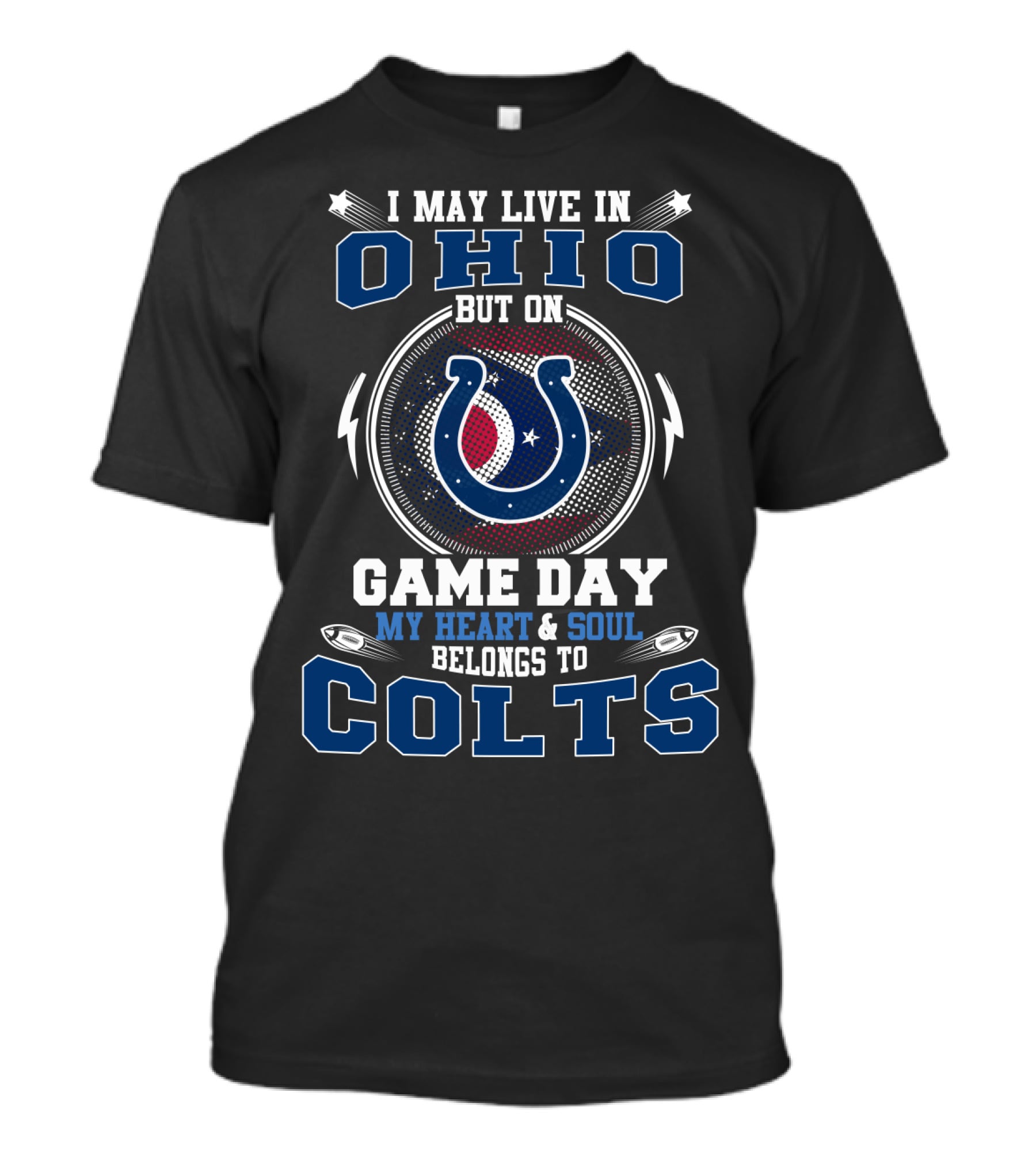 I MAY LIVE IN OHIO BUT ON GAME DAY MY HEART And SOUL BELONGS TO COLTS T-Shirt