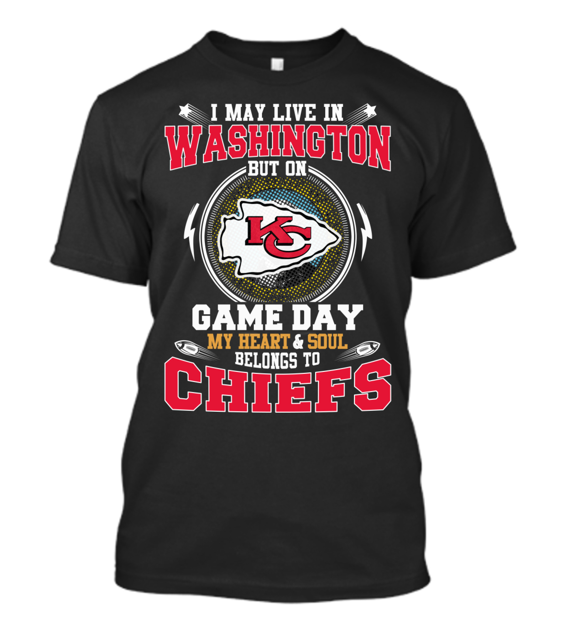 I May Live In Washington But On Game Day My Heart And Soul Belongs To Chiefs T-Shirt