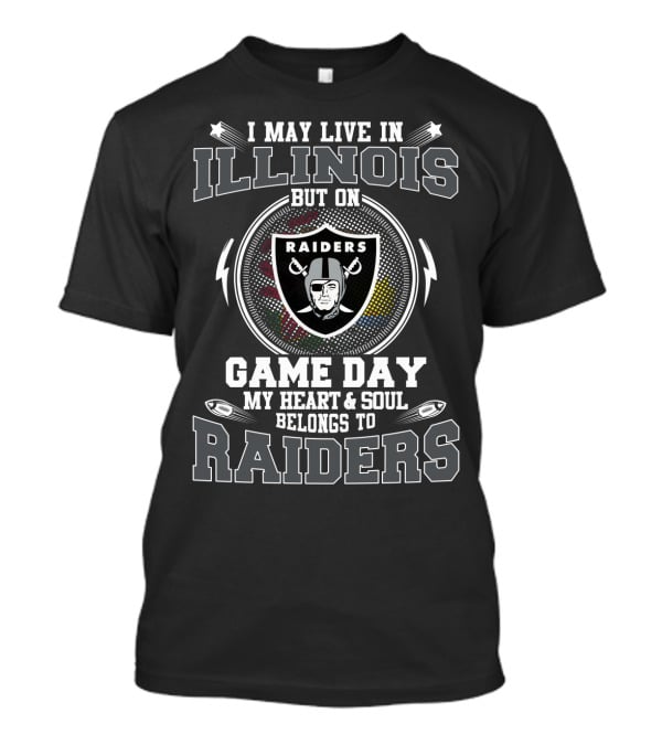 I May Live In Illinois But On Game Day My Heart And Soul Belongs To Raiders T-Shirt