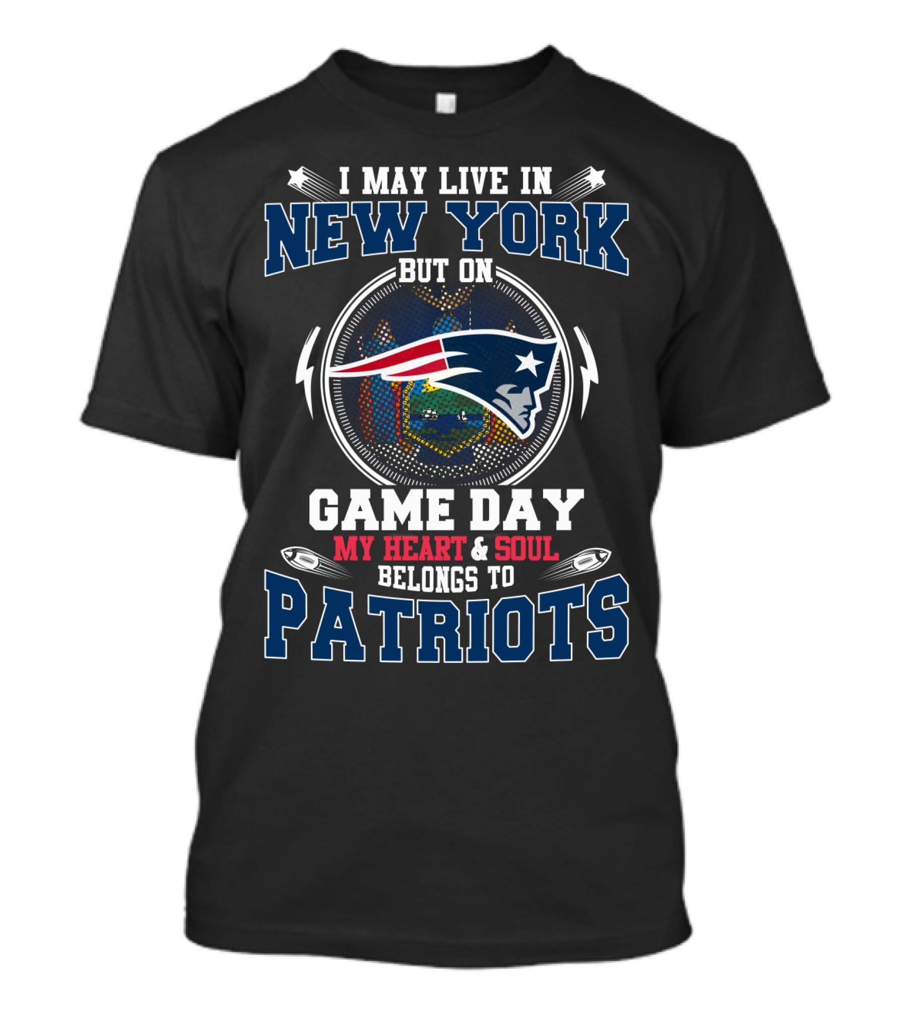 I May Live In New York But On Game Day My Heart And Soul Belongs To Patriots Logo Football Fan T-Shirt