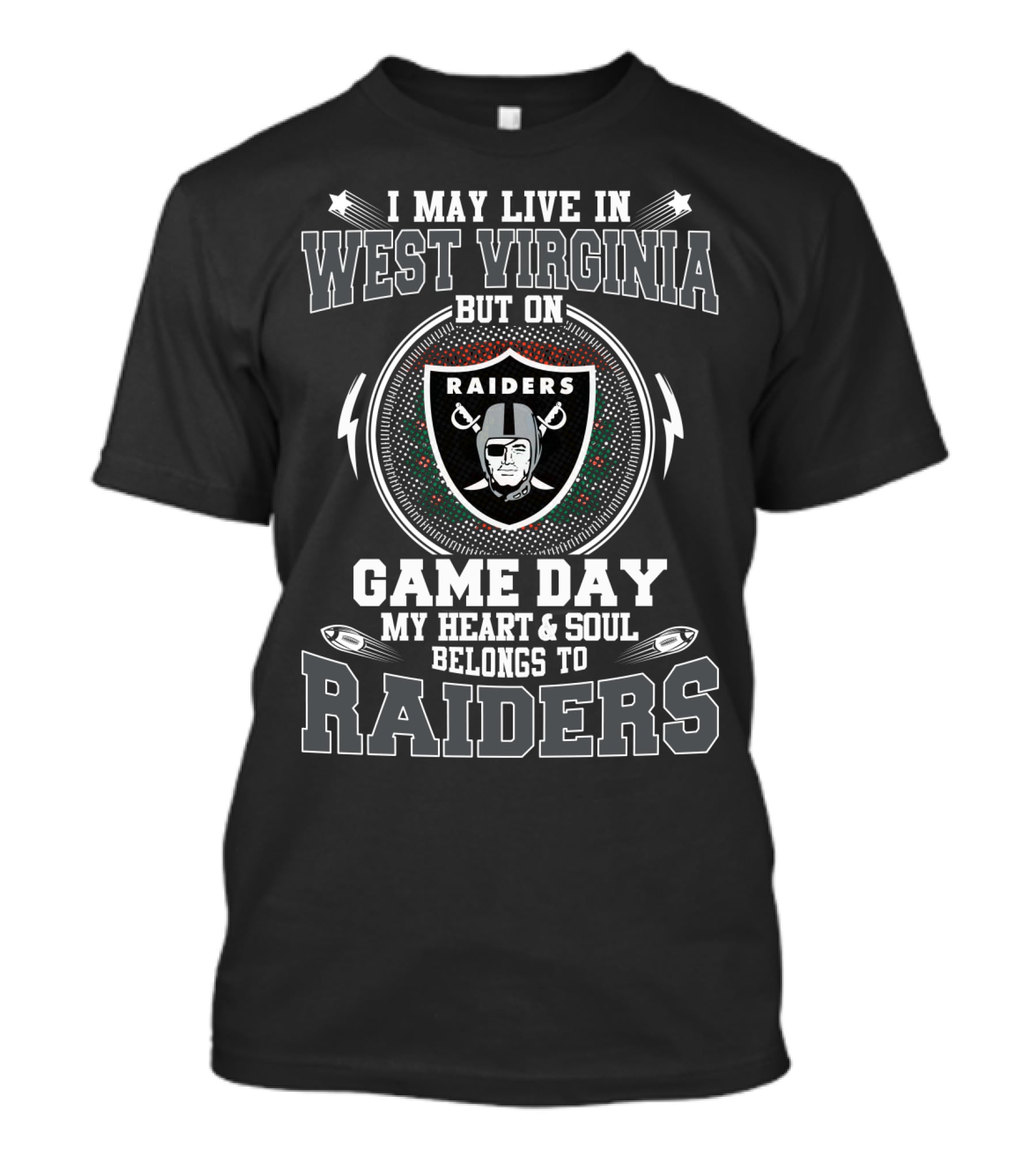 I May Live In West Virginia But On Game Day My Heart And Soul Belongs To Raiders T-Shirt