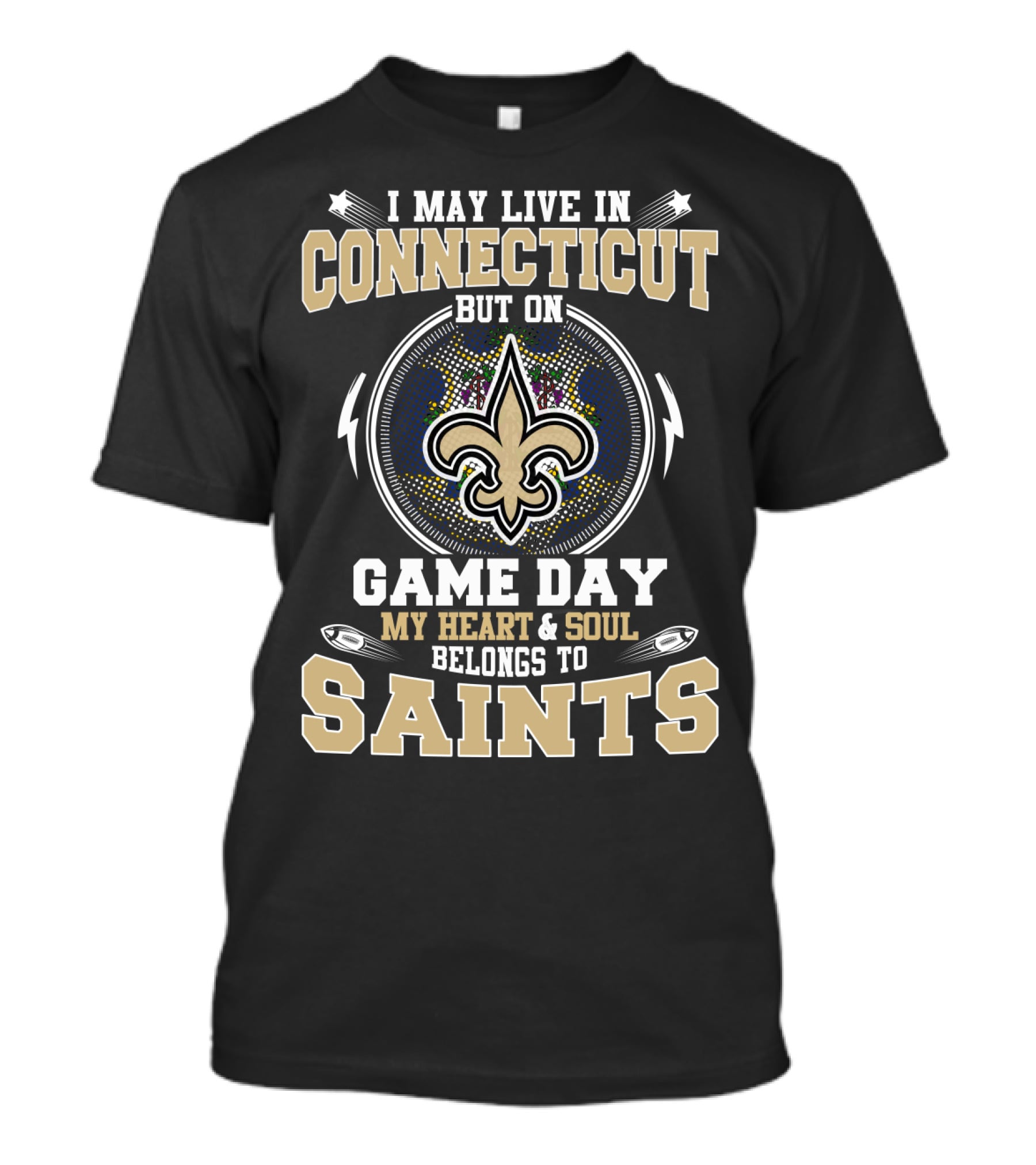I May Live In Connecticut But On Game Day My Heart And Soul Belongs To Saints T-Shirt