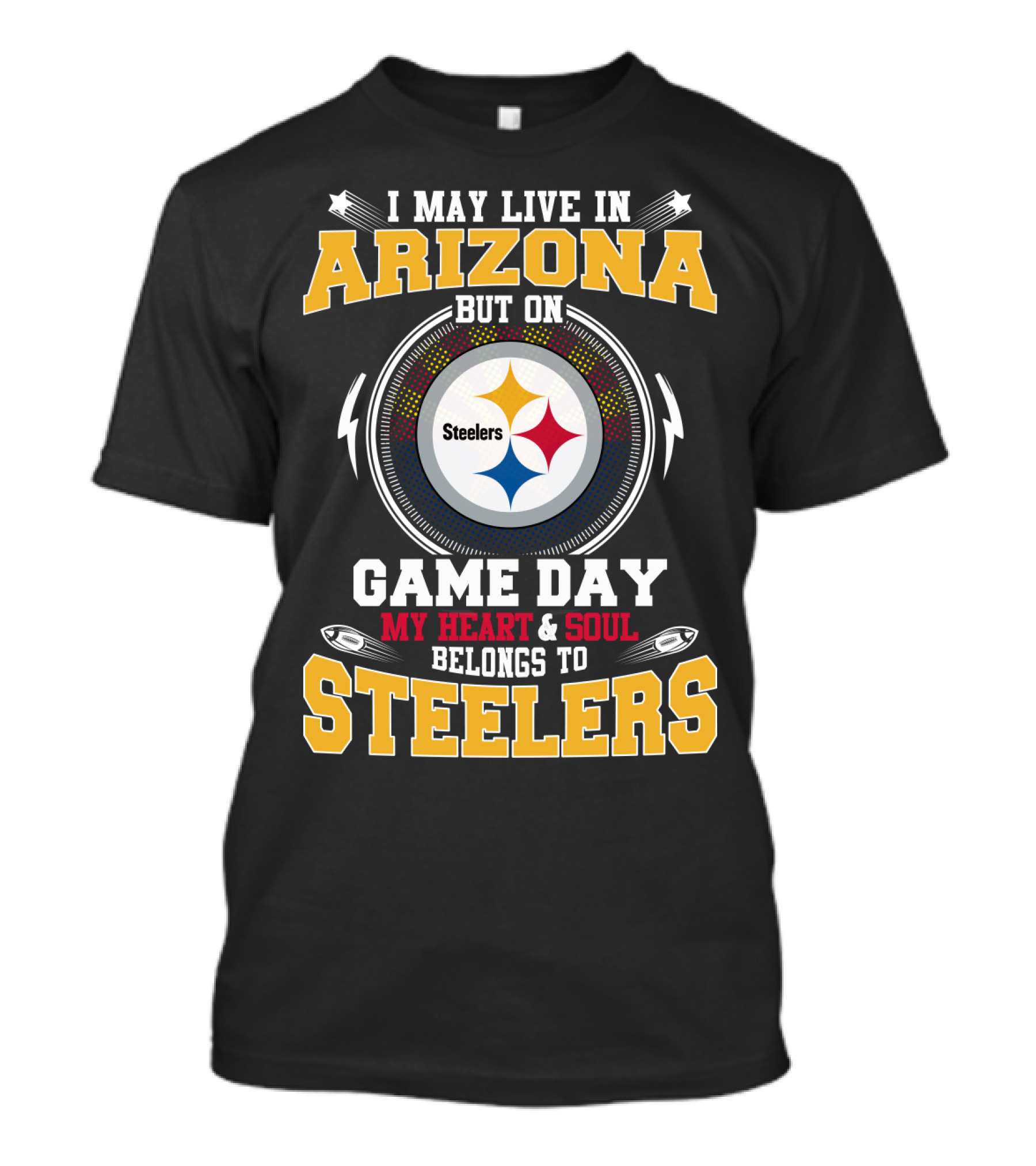 I May Live In Arizona But On Game Day My Heart And Soul Belongs To Steelers T-Shirt
