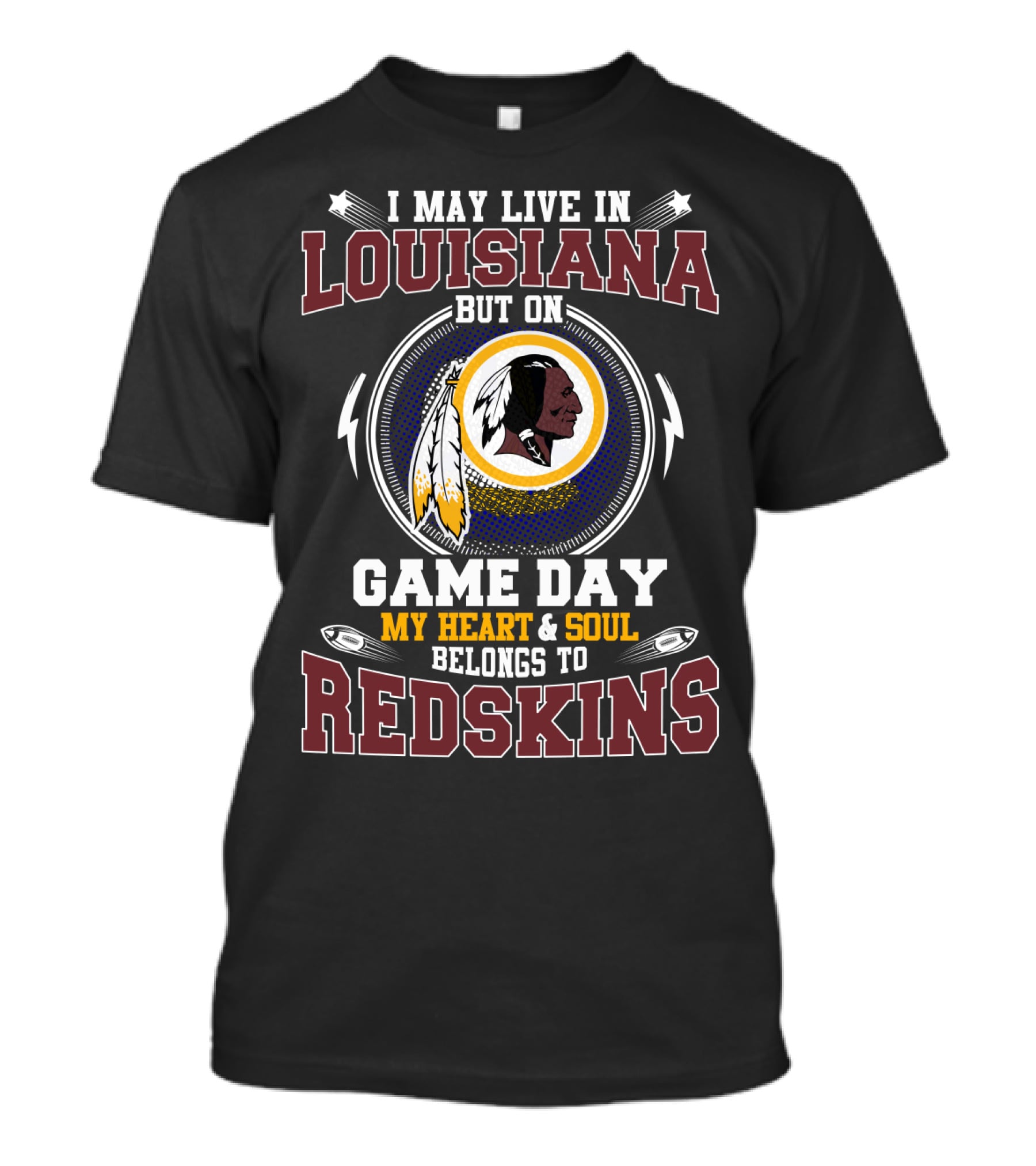 I May Live In Louisiana But On Game Day My Heart & Soul Belongs To Redskins T-Shirt