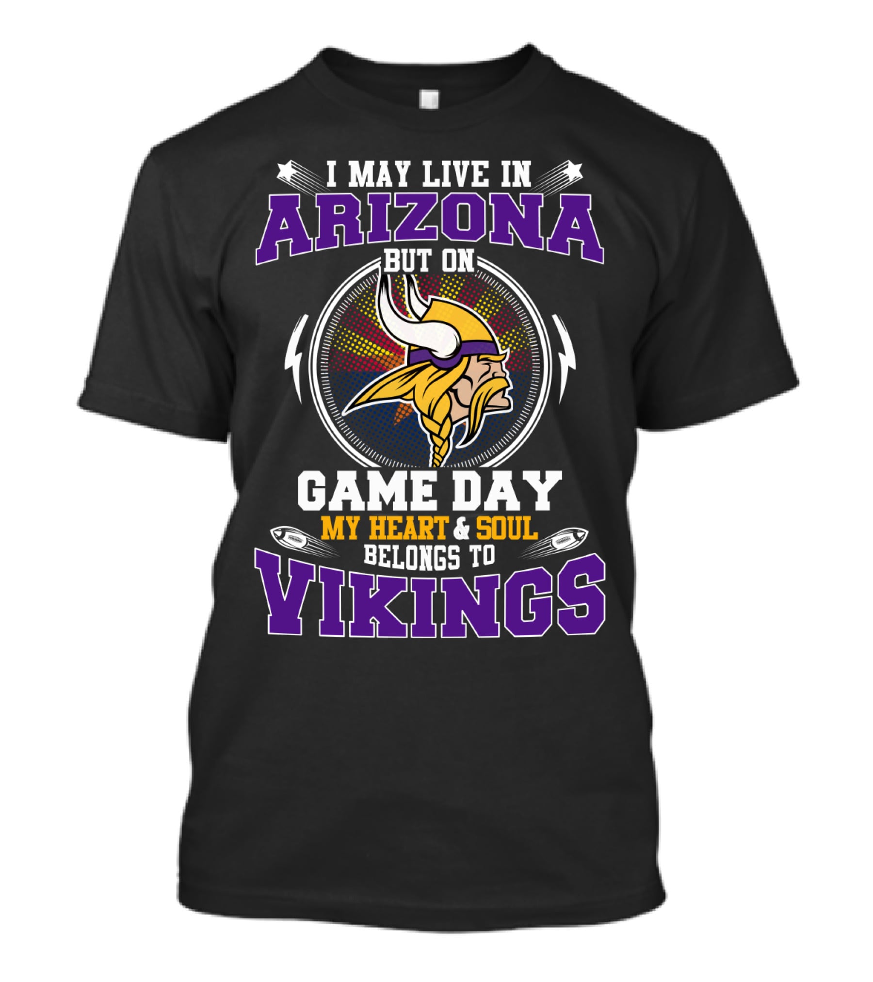 I MAY LIVE IN ARIZONA BUT ON GAME DAY MY HEART And SOUL BELONGS TO VIKINGS T-Shirt