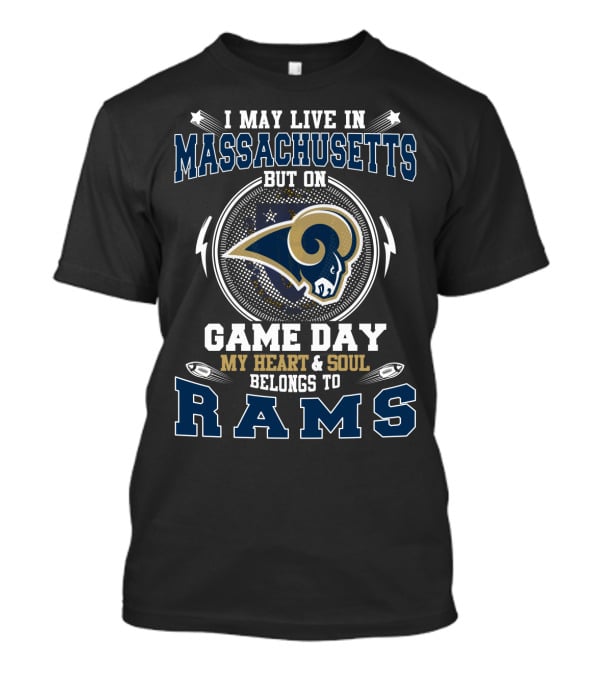 I May Live In Massachusetts But On Game Day My Heart And Soul Belongs To Rams T-Shirt