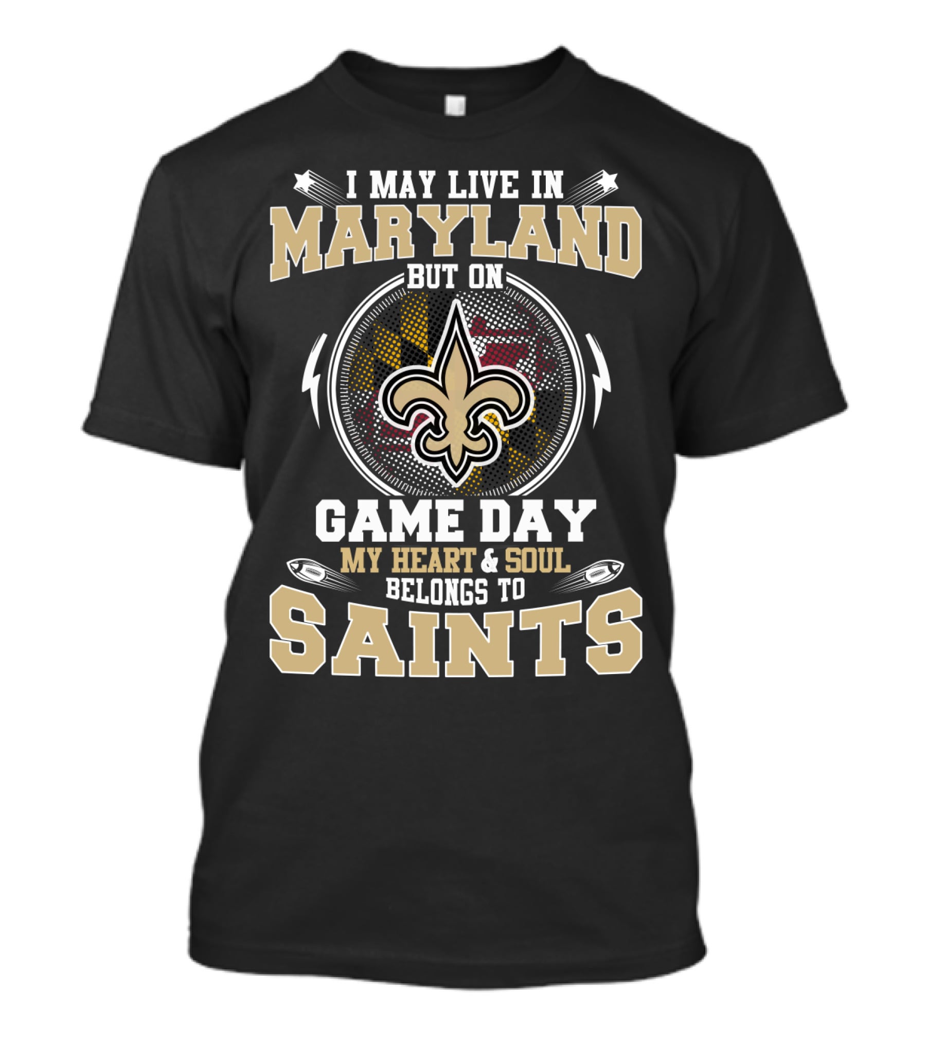 I May Live In Maryland But On Game Day My Heart And Soul Belongs To Saints T-Shirt