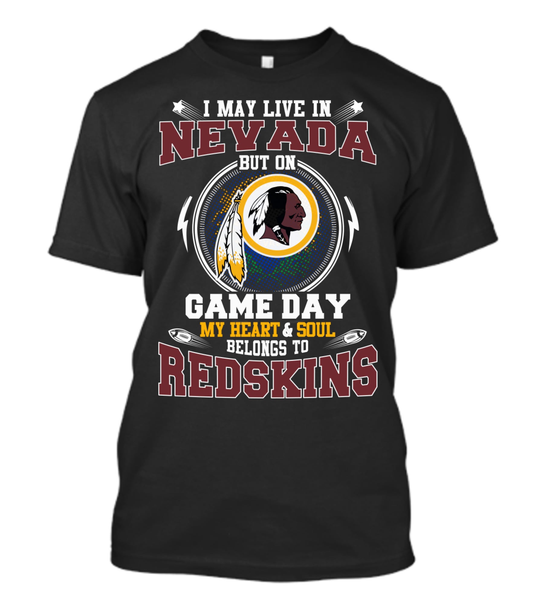 I May Live In Nevada But On Game Day My Heart & Soul Belongs To Redskins T-Shirt