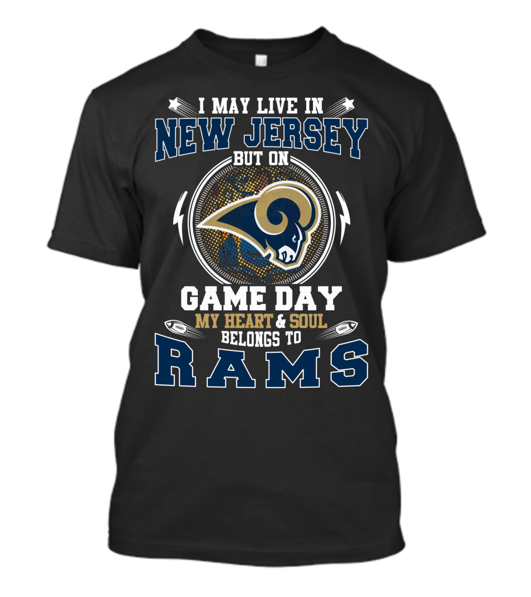 I May Live In New Jersey But On Game Day My Heart And Soul Belongs To Rams T-Shirt