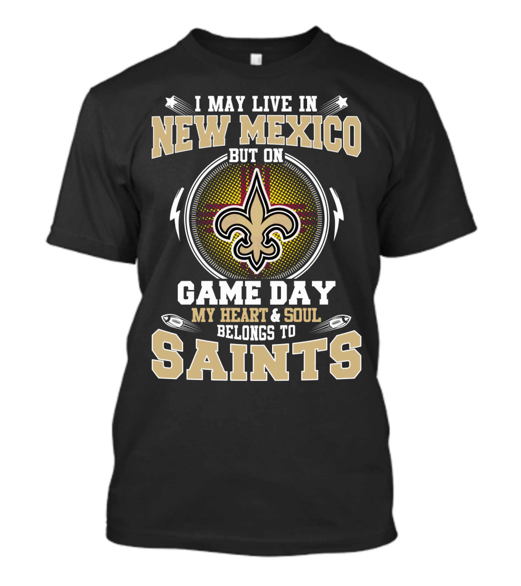 I May Live In New Mexico But On Game Day My Heart And Soul Belongs To Saints T-Shirt