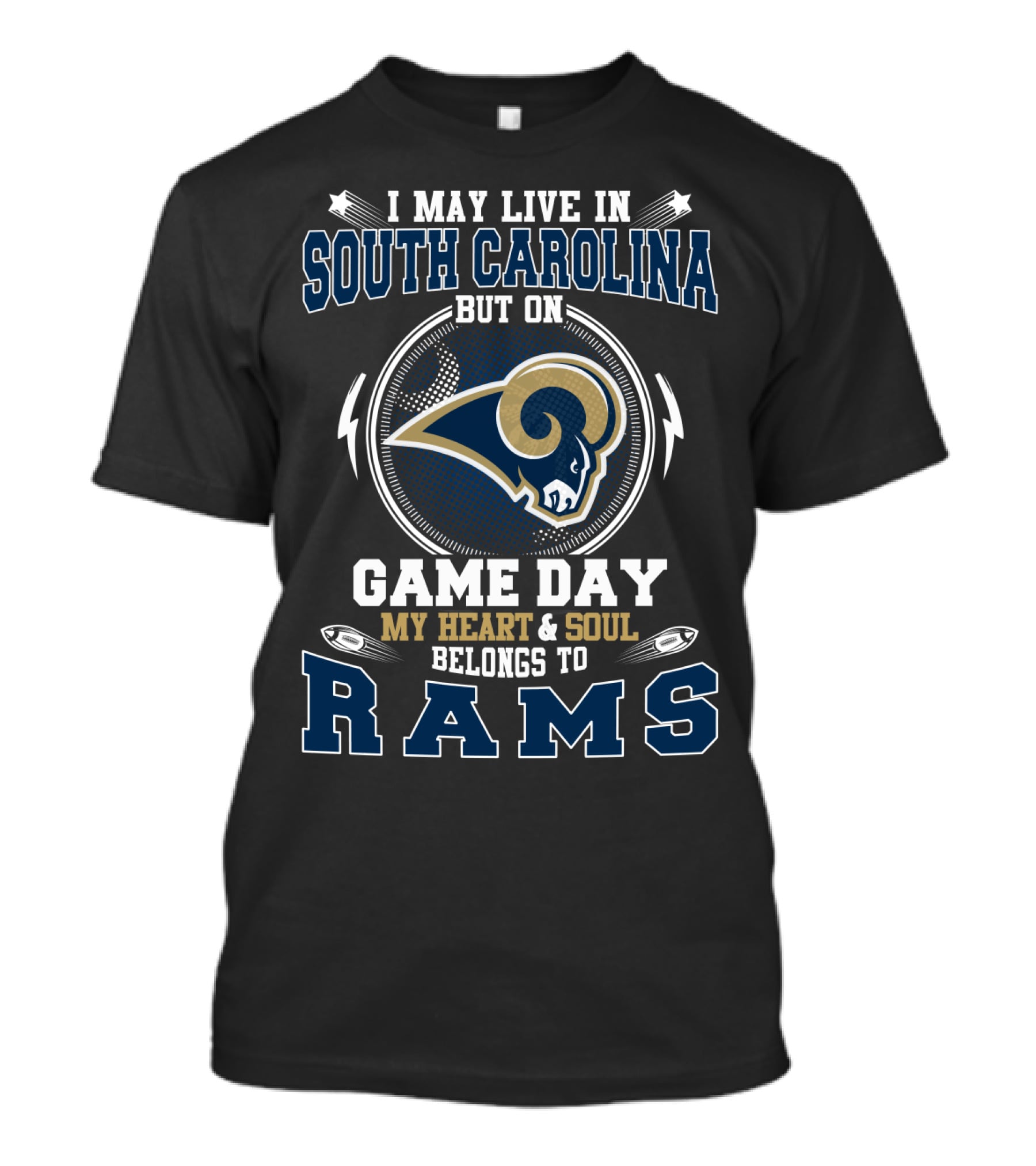 I May Live In South Carolina But On Game Day My Heart And Soul Belongs To Rams T-Shirt