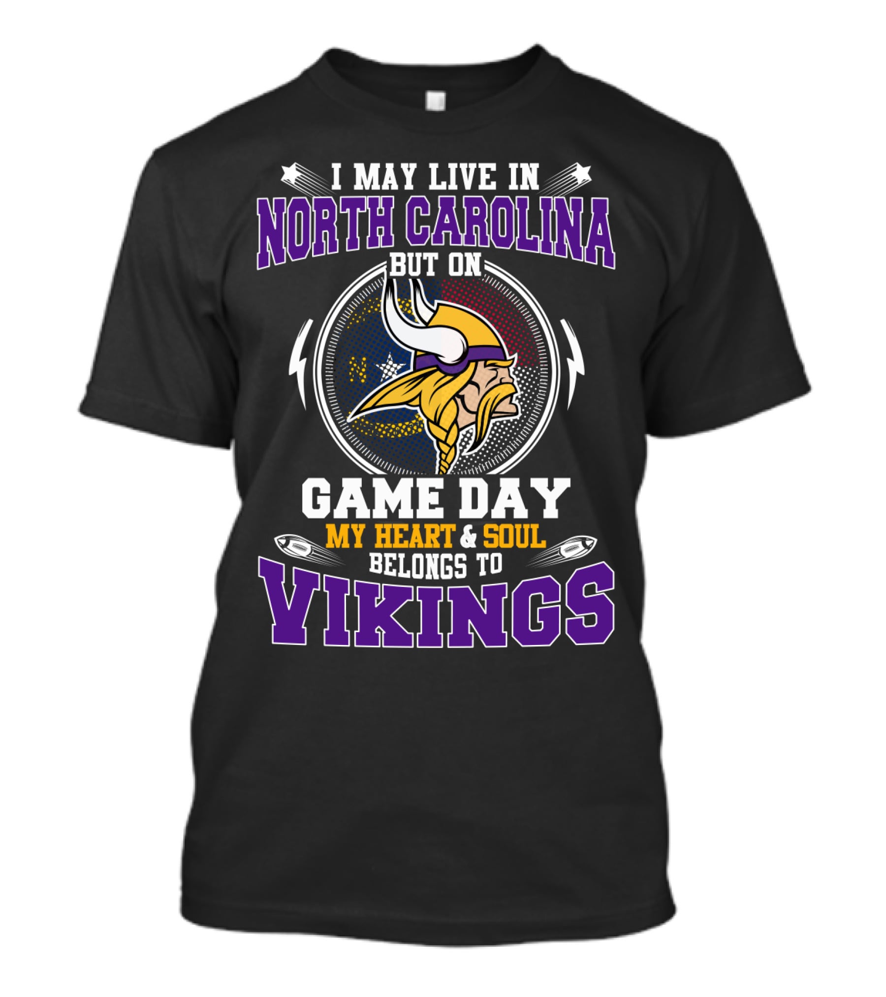 I MAY LIVE IN NORTH CAROLINA BUT ON GAME DAY MY HEART And SOUL BELONGS TO VIKINGS T-Shirt