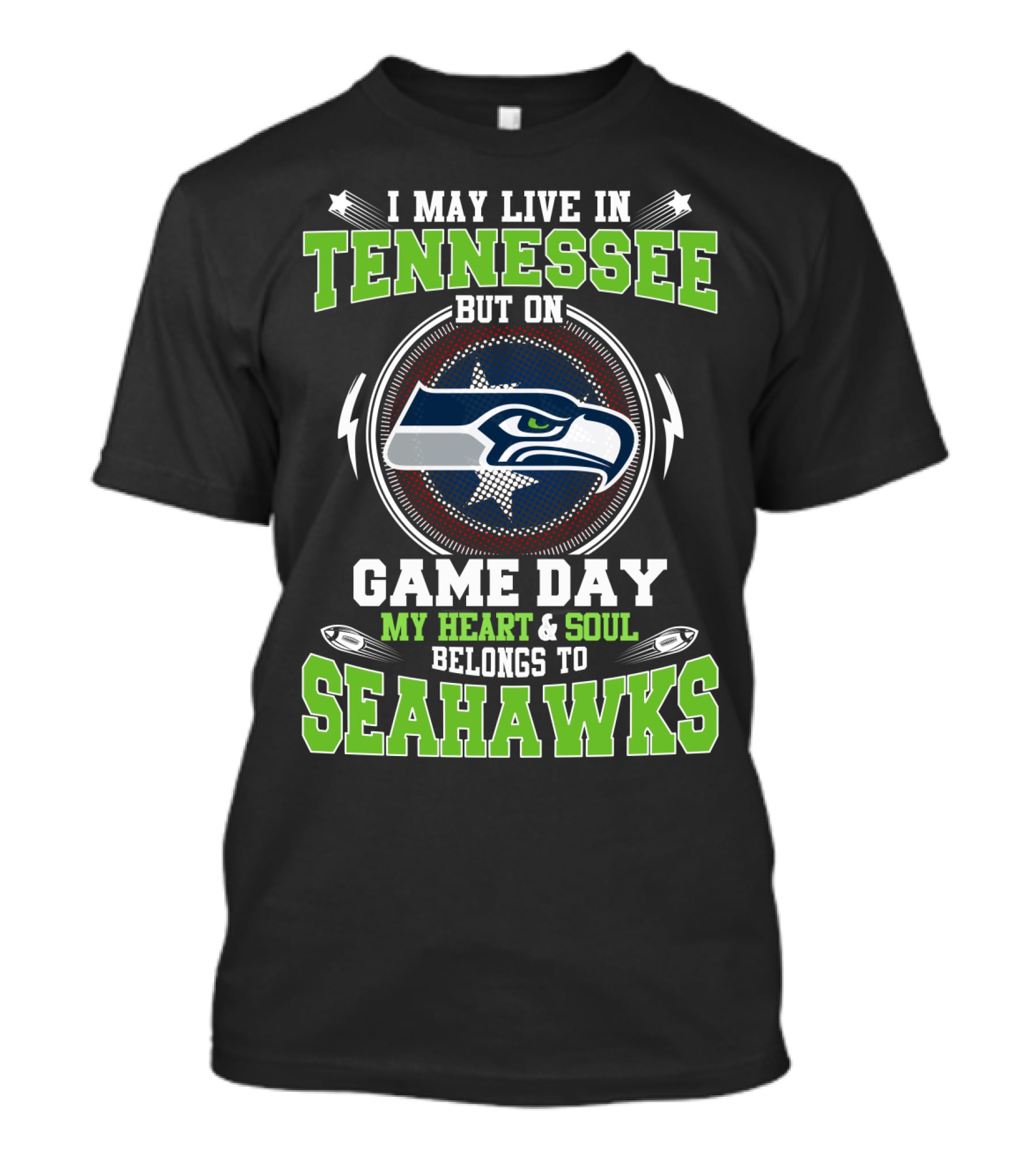 I MAY LIVE IN TENNESSEE BUT ON GAME DAY MY HEART And SOUL BELONGS TO SEAHAWKS T-Shirt