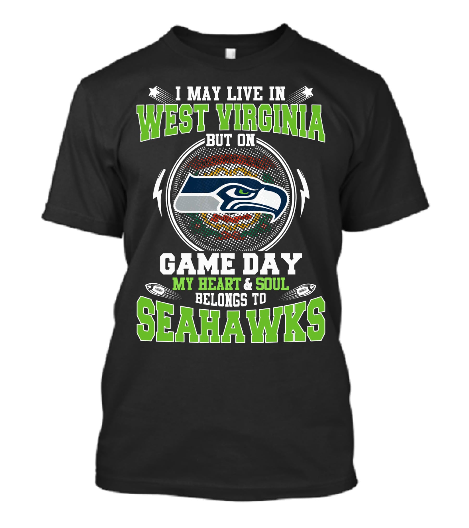 I MAY LIVE IN WEST VIRGINIA BUT ON GAME DAY MY HEART AND SOUL BELONGS TO SEAHAWKS T-Shirt