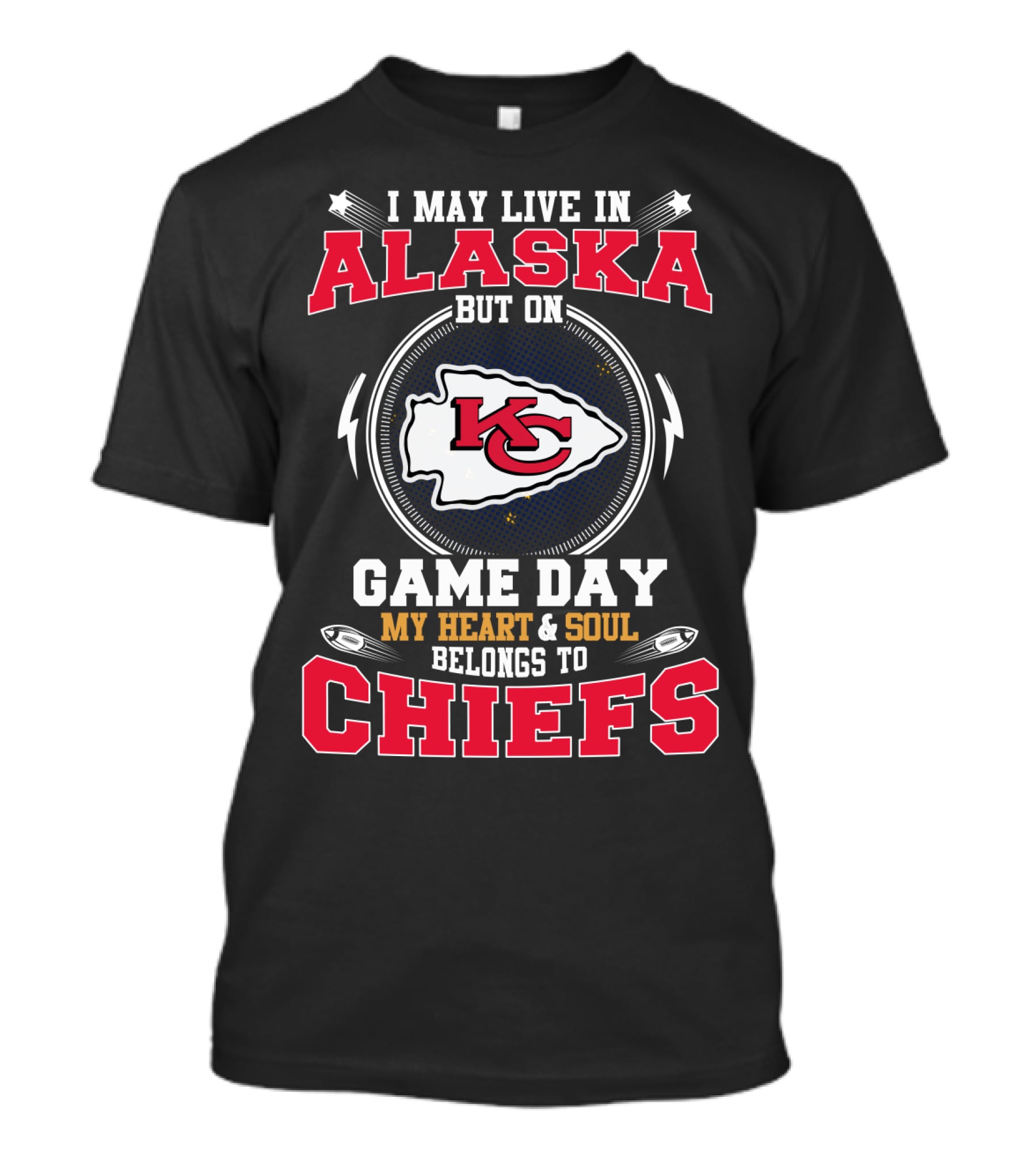 I May Live In Alaska But On Game Day My Heart And Soul Belongs To Chiefs T-Shirt