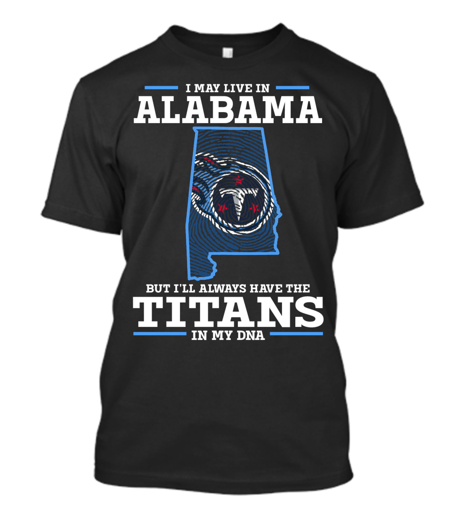 I May Live In Alabama But I'll Always Have The Titans In My DNA T-Shirt