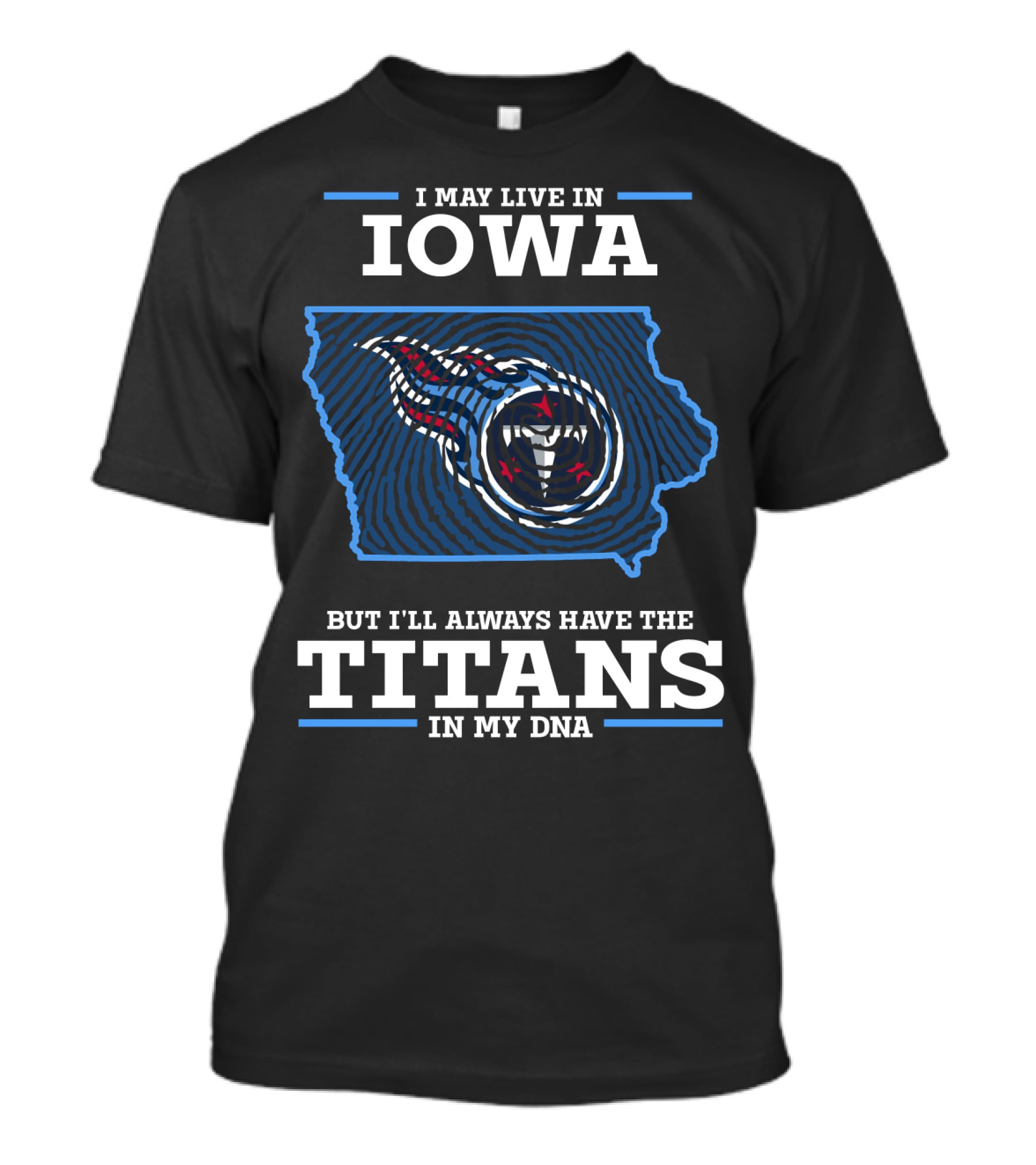 I May Live In Iowa But I'll Always Have The Titans In My DNA T-Shirt