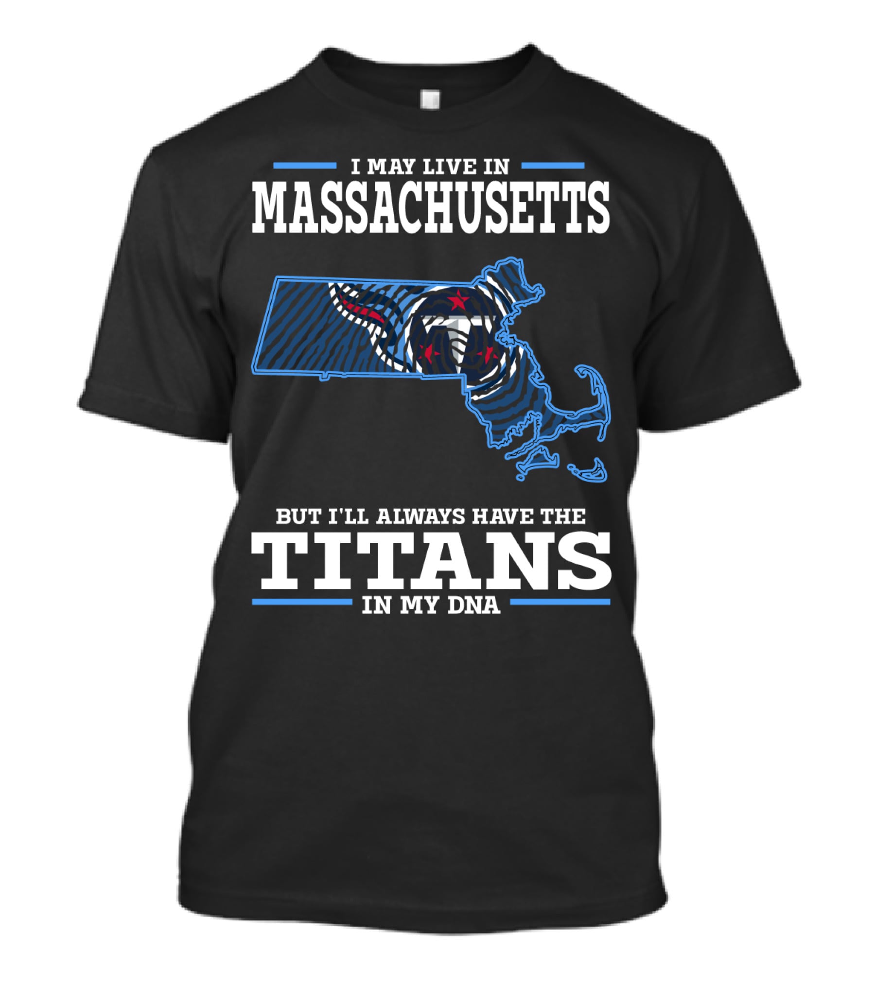 I May Live In Massachusetts But I'll Always Have The Titans In My DNA T-Shirt