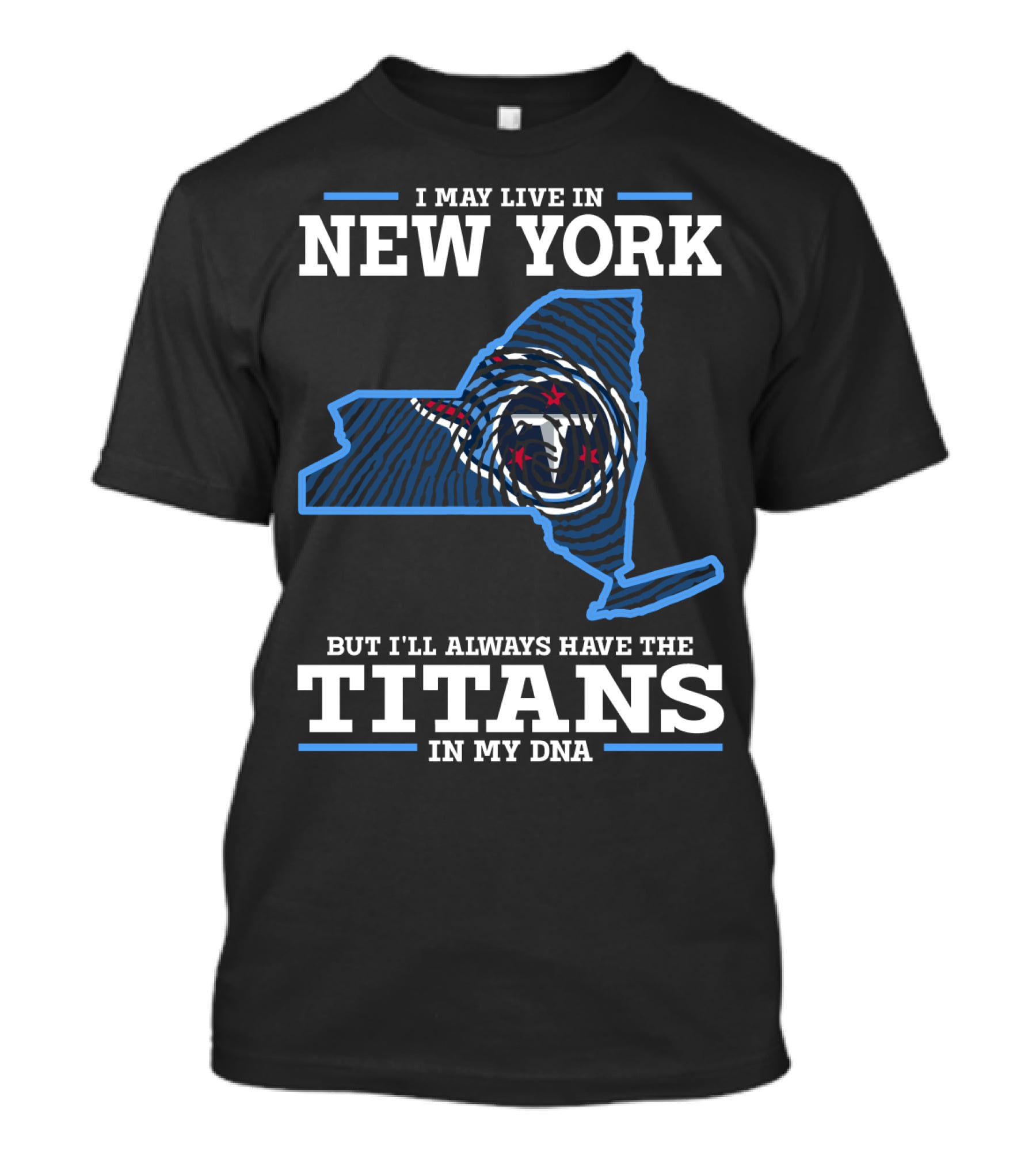 I May Live In New York But I'll Always Have The Titans In My DNA T-Shirt