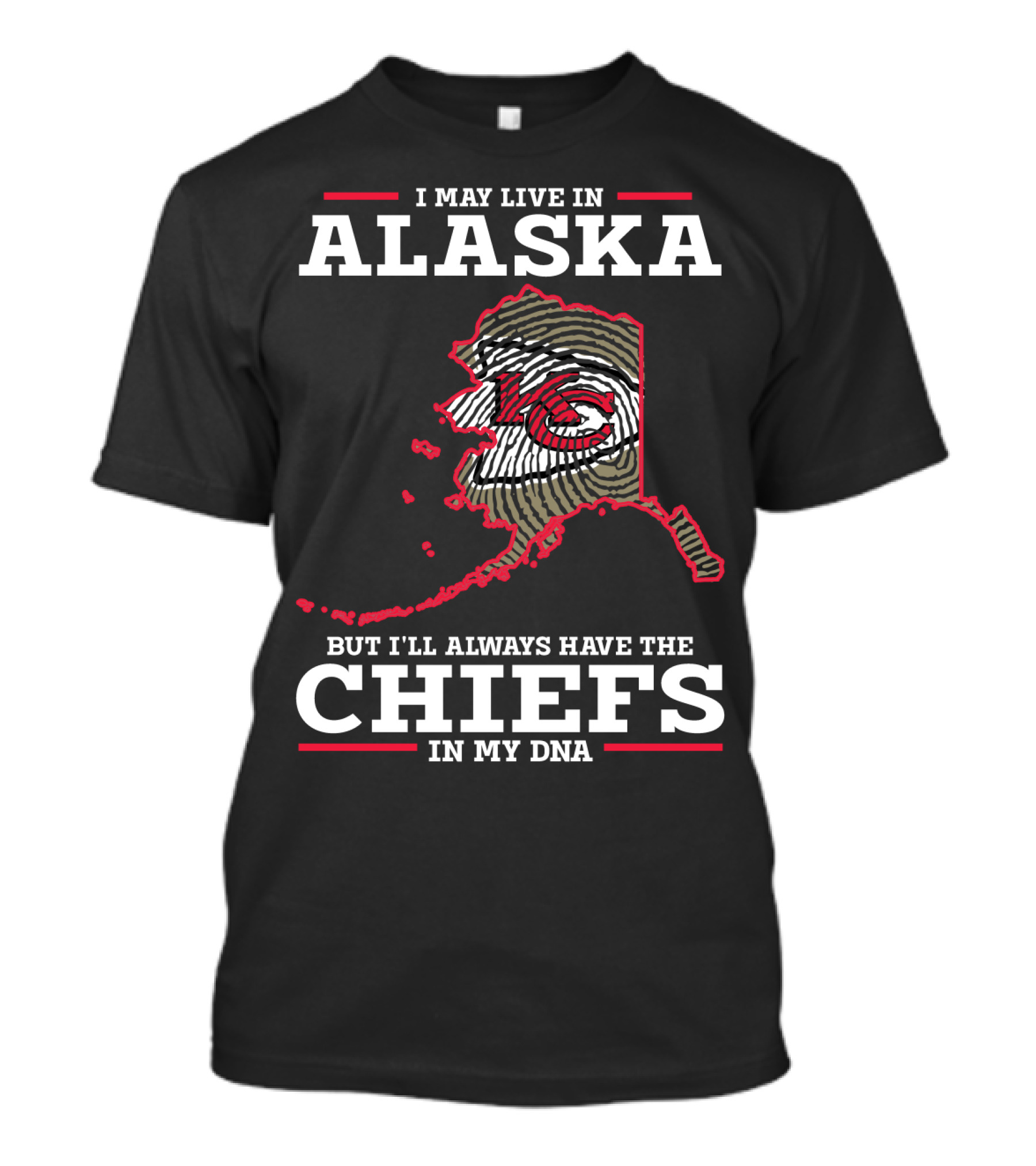 I MAY LIVE IN ALASKA BUT I'LL ALWAYS HAVE THE CHIEFS IN MY DNA T-Shirt
