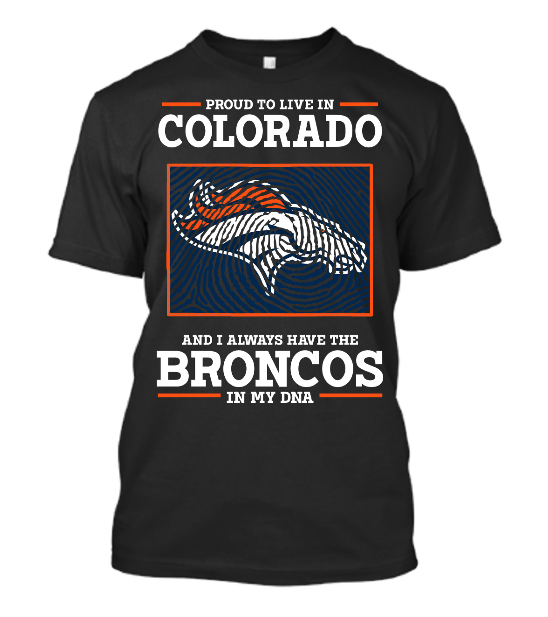 Proud To Live In Colorado And I Always Have The Broncos In My DNA T-Shirt