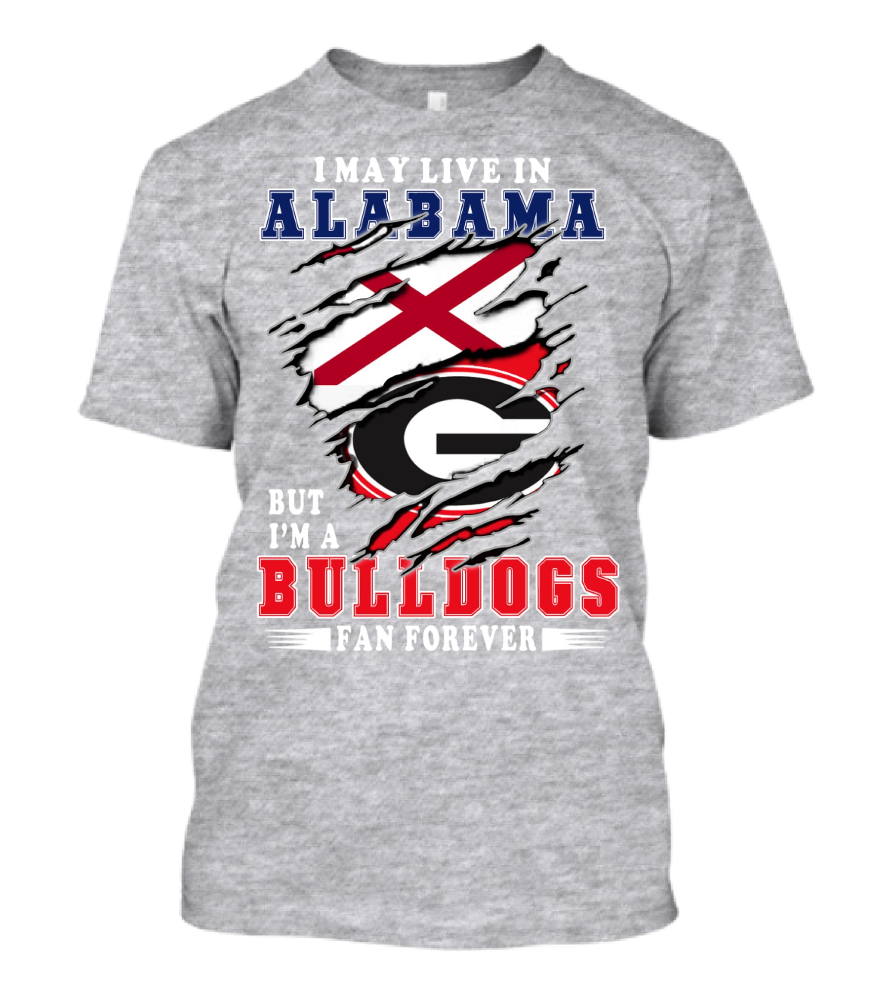 I May Live In Alabama But I'm A Bulldogs Fan Forever T-Shirt