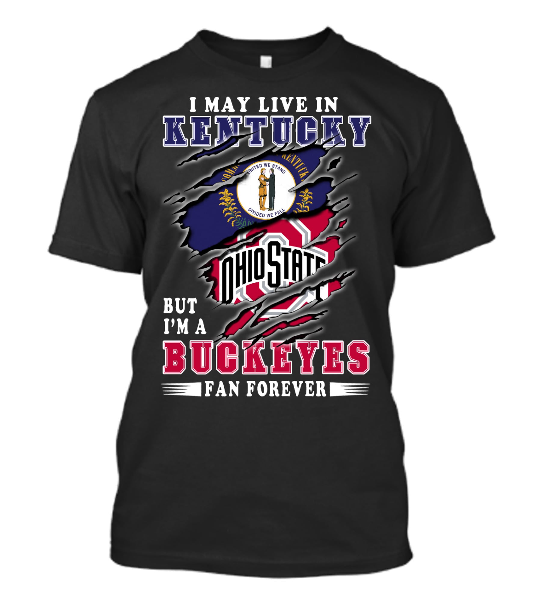 I May Live In Kentucky But I'm A Ohio State Buckeyes Fan Forever T-Shirt