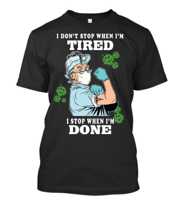 I DON’T STOP WHEN I’M TIRED I STOP WHEN I’M DONE Doctor T-Shirt